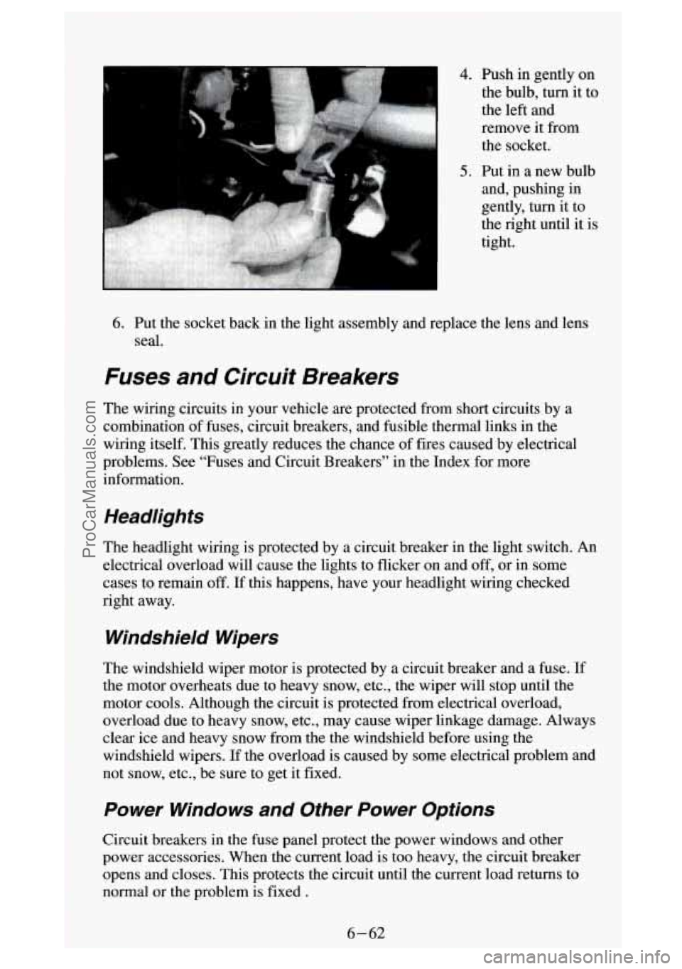 GMC SIERRA 1994 Owners Manual 4. Push in gently on
the bulb, turn it to
the left and
remove it from
the socket.
5. Put in a new bulb and, pushing in
gently, turn it to
the right until it is
tight.
6. Pu GMC SIERRA 1994 Owners Manual 4. Push in gently on
the bulb, turn it to
the left and
remove it from
the socket.
5. Put in a new bulb and, pushing in
gently, turn it to
the right until it is
tight.
6. Pu