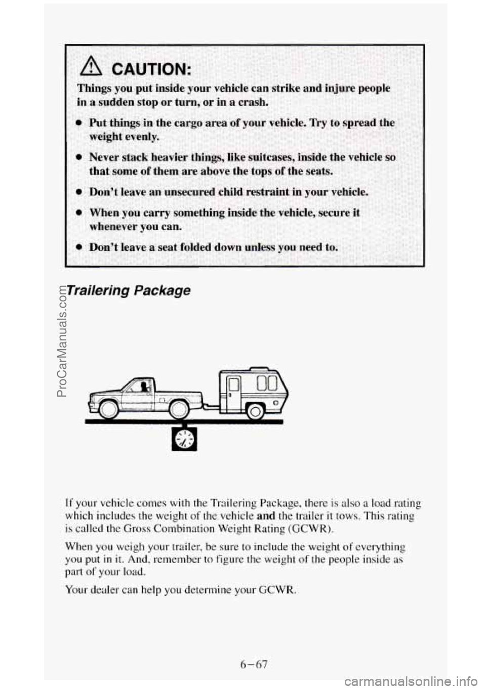 GMC SIERRA 1994 Owners Manual Trailering Package
If your vehicle comes with the Trailering Package, there is also a load rating
which includes the weight
of the vehicle and the trailer it tows. This rating
is called th GMC SIERRA 1994 Owners Manual Trailering Package
If your vehicle comes with the Trailering Package, there is also a load rating
which includes the weight
of the vehicle and the trailer it tows. This rating
is called th