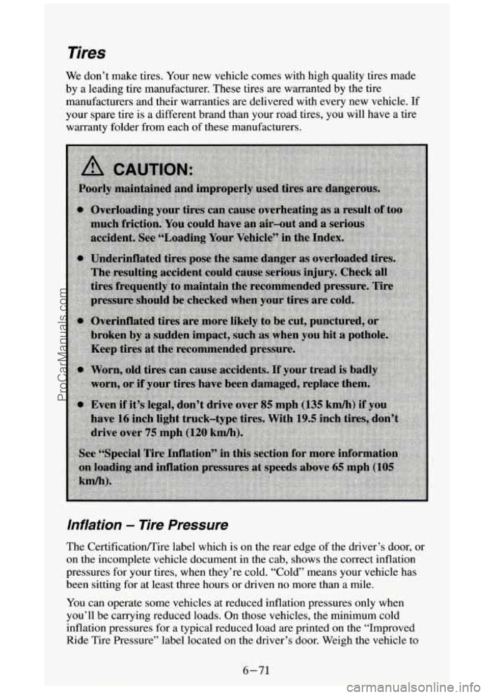 GMC SIERRA 1994 Owners Manual Tires
We don’t make tires. Your new vehicle comes with high quality tires made
by a leading tire manufacturer. These tires
are warranted by the tire
manufacturers and their warranties are de GMC SIERRA 1994 Owners Manual Tires
We don’t make tires. Your new vehicle comes with high quality tires made
by a leading tire manufacturer. These tires
are warranted by the tire
manufacturers and their warranties are de