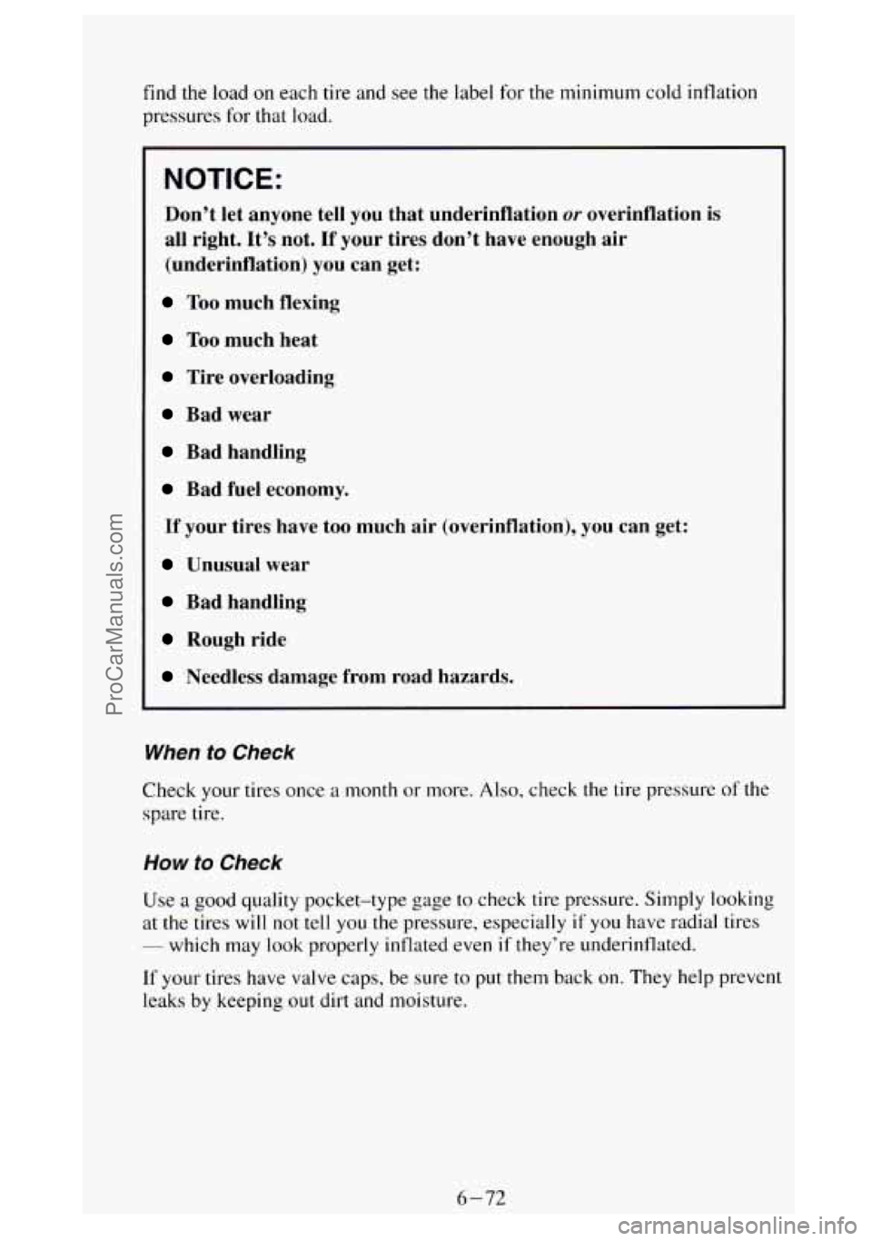 GMC SIERRA 1994 Owners Manual find the load on each tire and see the label for the minimum cold inflation
pressures
for that load.
NOTICE:
Don’t let anyone tell you that underinflation or overinflation is
all right. GMC SIERRA 1994 Owners Manual find the load on each tire and see the label for the minimum cold inflation
pressures
for that load.
NOTICE:
Don’t let anyone tell you that underinflation or overinflation is
all right.
