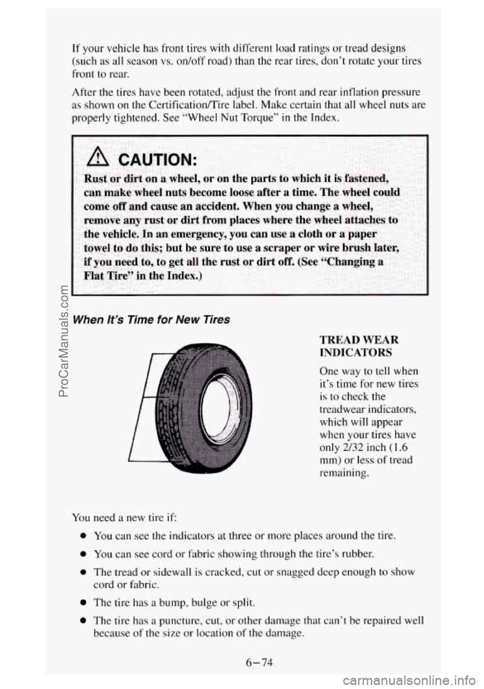 GMC SIERRA 1994 Owners Manual If your vehicle has front tires with different load ratings or tread designs
(such
as all season vs. on/off road) than the rear tires, don’t rotate your tires
front
to rear.
After the tires GMC SIERRA 1994 Owners Manual If your vehicle has front tires with different load ratings or tread designs
(such
as all season vs. on/off road) than the rear tires, don’t rotate your tires
front
to rear.
After the tires