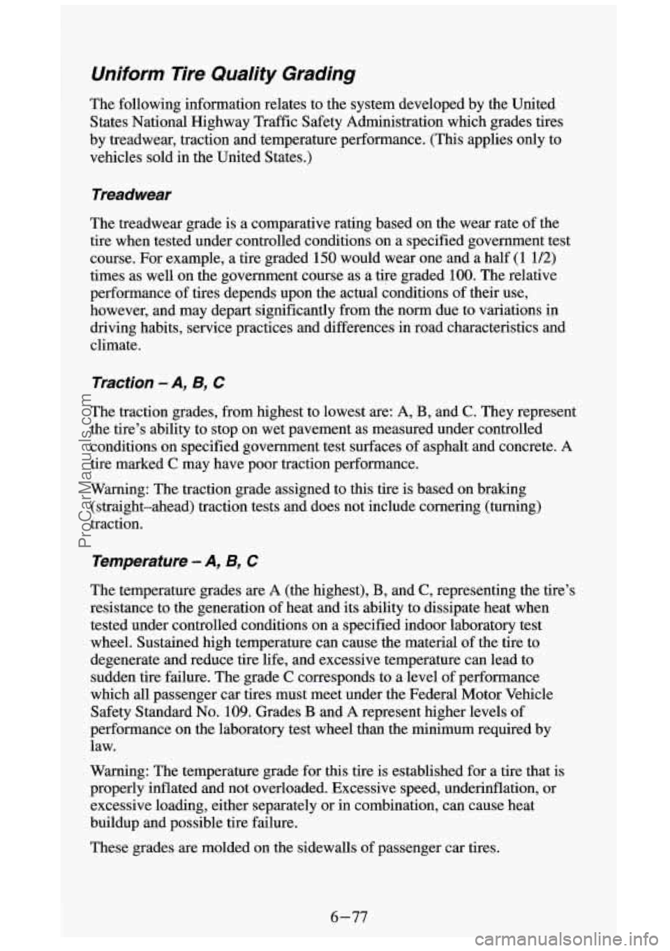 GMC SIERRA 1994 Owners Manual Uniform Tire Quality Grading
The following information relates to the system developed by the Un\
ited
States National Highway Traffic Safety Administration which grade\
s tires GMC SIERRA 1994 Owners Manual Uniform Tire Quality Grading
The following information relates to the system developed by the Un\
ited
States National Highway Traffic Safety Administration which grade\
s tires