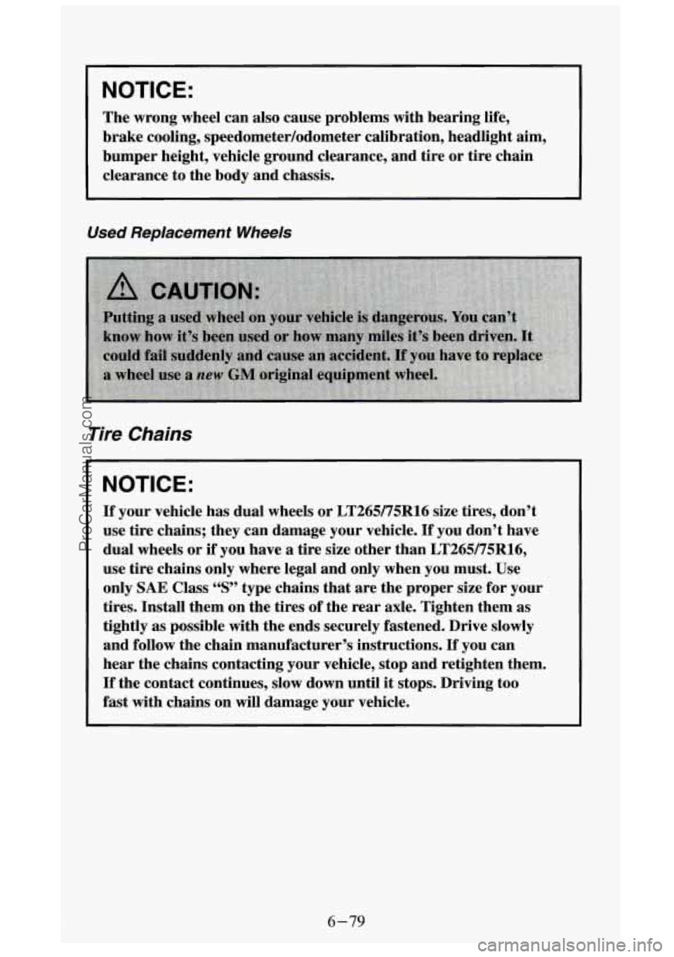 GMC SIERRA 1994 Owners Manual NOTICE:
The wrong wheel can also cause problems with bearing life,
brake cooling, speedometer/odometer calibration, headlight aim,
bumper height, vehicle ground clearance, and tire or GMC SIERRA 1994 Owners Manual NOTICE:
The wrong wheel can also cause problems with bearing life,
brake cooling, speedometer/odometer calibration, headlight aim,
bumper height, vehicle ground clearance, and tire or