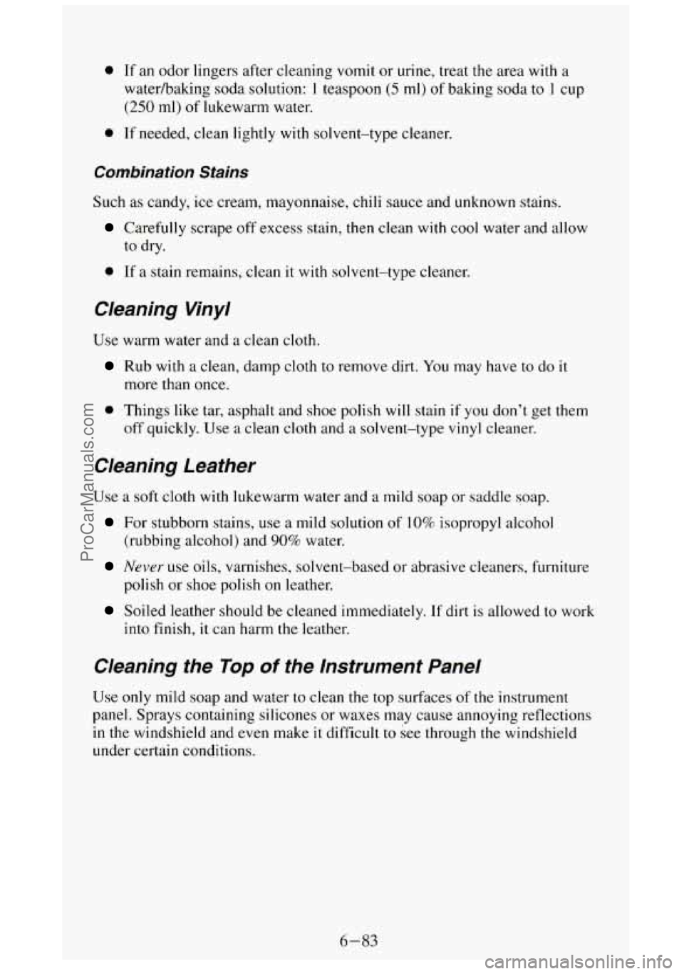 GMC SIERRA 1994 Owners Manual 0 If an odor lingers after cleaning vomit or urine, treat the area with a
waterhaking soda solution: 1 teaspoon (5 ml) of baking soda to I cup
(250 ml) of lukewarm water.
0 If needed, cle GMC SIERRA 1994 Owners Manual 0 If an odor lingers after cleaning vomit or urine, treat the area with a
waterhaking soda solution: 1 teaspoon (5 ml) of baking soda to I cup
(250 ml) of lukewarm water.
0 If needed, cle