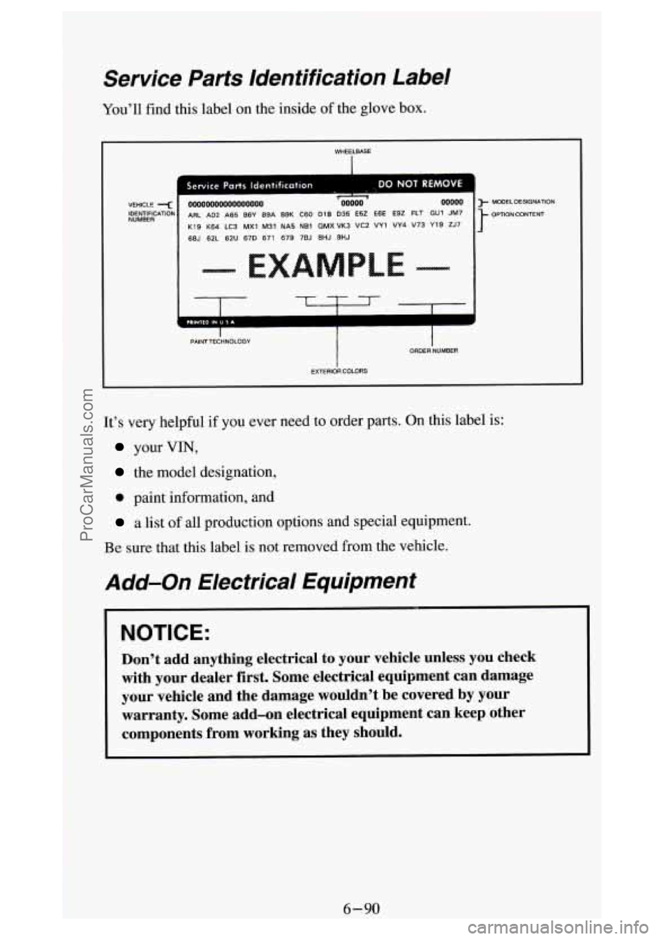 GMC SIERRA 1994 Owners Manual Service Parts 1dent;fkation Label
You’ll find this label on the inside of the glove box.
-
WHEELBASE
Service Ports identification . DO NOT REMOVE
VEHICLE < M)ooooMN)~ooooo %oooo OW00 J- MOD GMC SIERRA 1994 Owners Manual Service Parts 1dent;fkation Label
You’ll find this label on the inside of the glove box.
-
WHEELBASE
Service Ports identification . DO NOT REMOVE
VEHICLE < M)ooooMN)~ooooo %oooo OW00 J- MOD