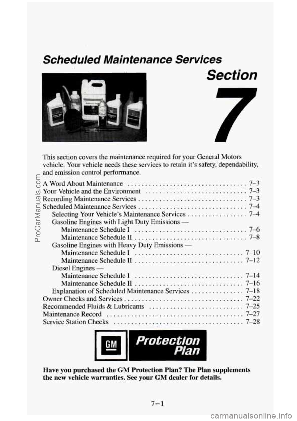 GMC SIERRA 1994 Owners Manual Scheduled Maintenance Services
Section
This section covers the maintenance required for your General Motors
vehicle
. Your vehicle needs these services to retain it’s safety. d GMC SIERRA 1994 Owners Manual Scheduled Maintenance Services
Section
This section covers the maintenance required for your General Motors
vehicle
. Your vehicle needs these services to retain it’s safety. d