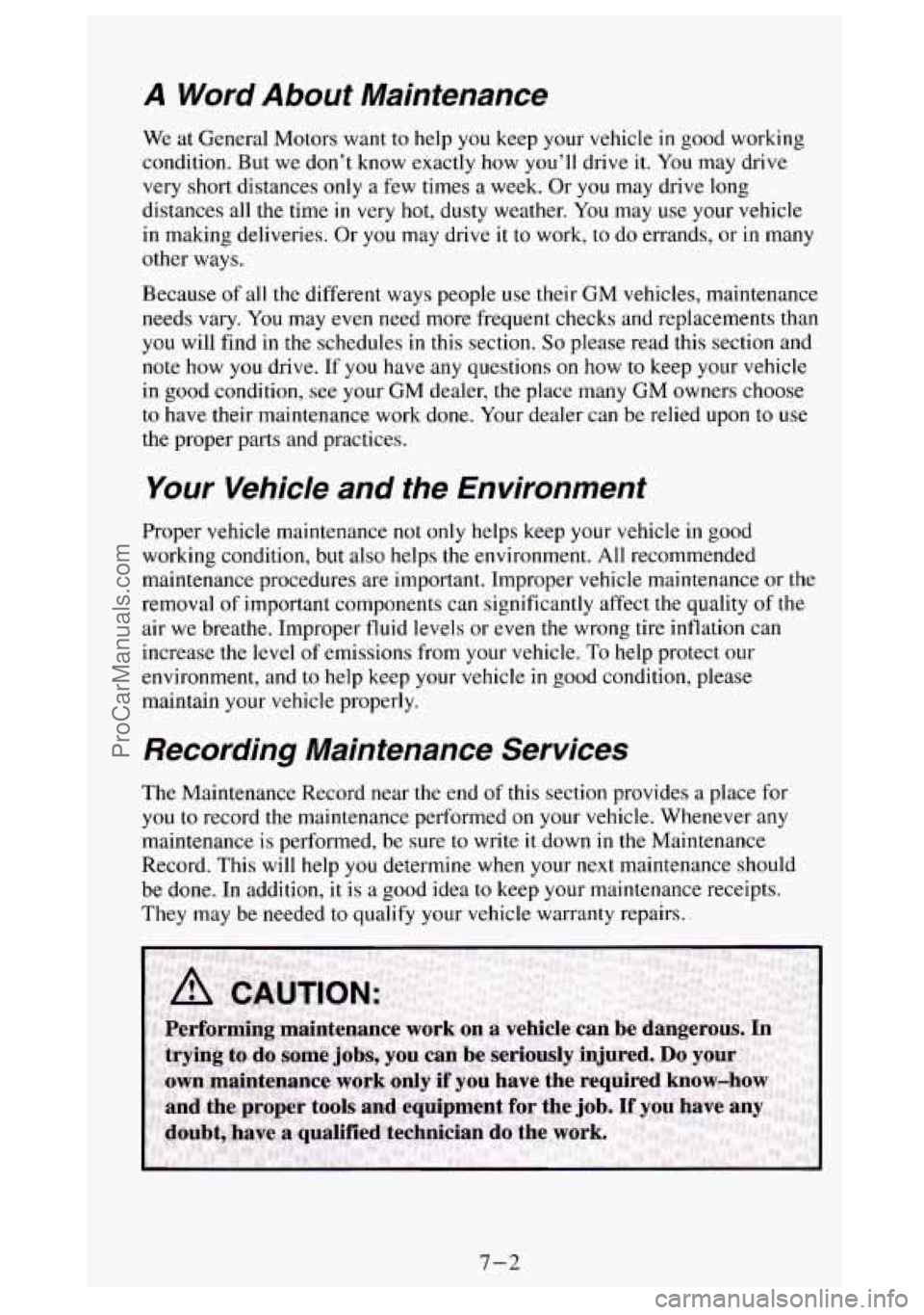 GMC SIERRA 1994 Owners Manual A Word About Maintenance
We at General Motors want to help you keep your vehicle in good working
condition. But we don’t know exactly how you’ll drive it.
You may drive
very short d GMC SIERRA 1994 Owners Manual A Word About Maintenance
We at General Motors want to help you keep your vehicle in good working
condition. But we don’t know exactly how you’ll drive it.
You may drive
very short d