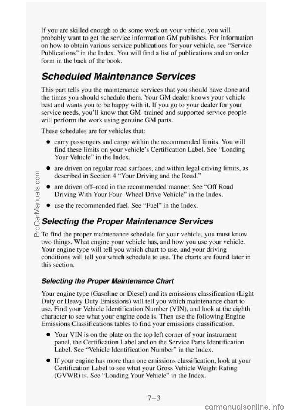 GMC SIERRA 1994 Owners Manual Tf you are skilled enough to do some work on your vehicle, you will
probably want to get the service information
GM publishes. For information
on how
to obtain various service publicat GMC SIERRA 1994 Owners Manual Tf you are skilled enough to do some work on your vehicle, you will
probably want to get the service information
GM publishes. For information
on how
to obtain various service publicat