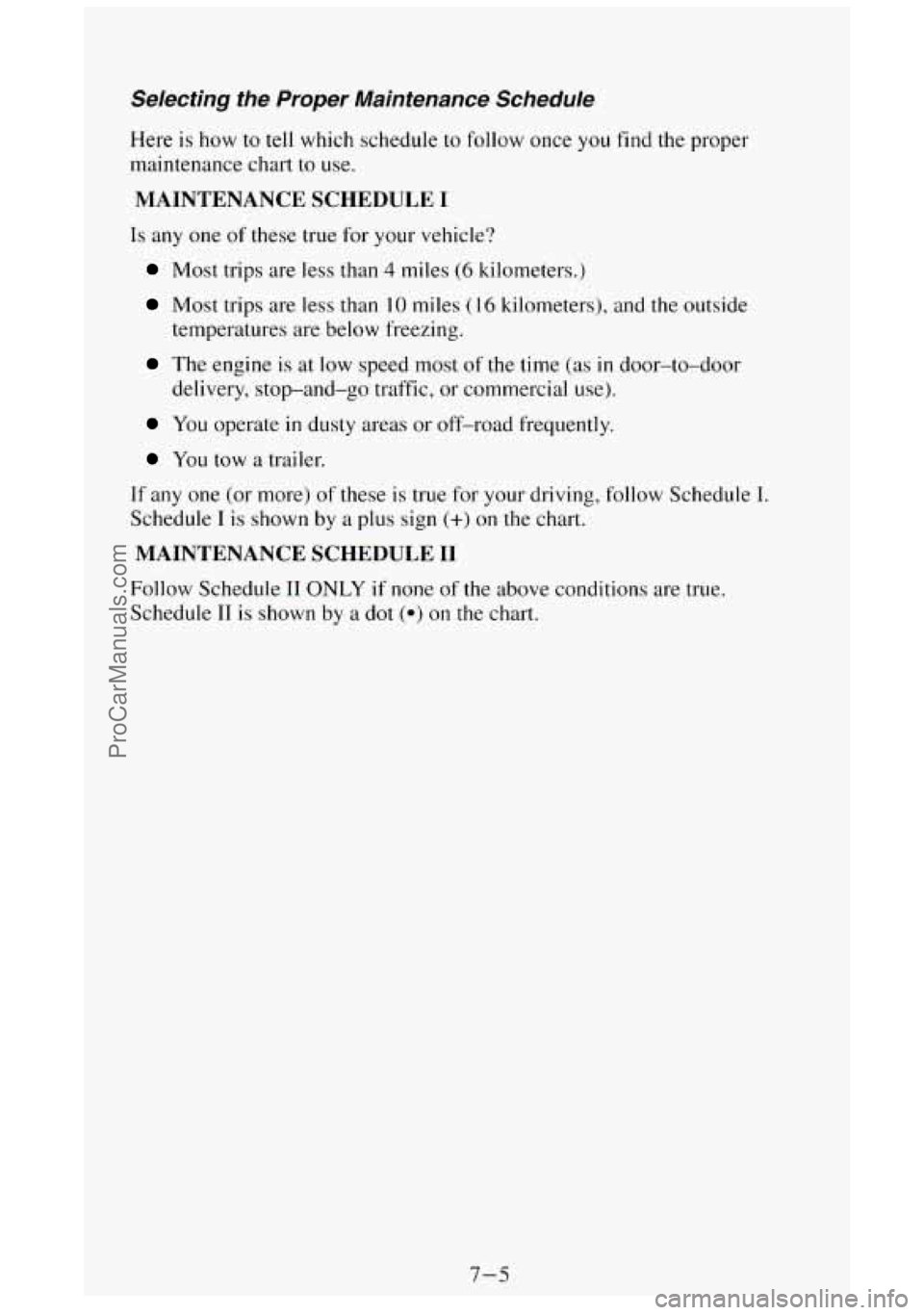 GMC SIERRA 1994 Owners Manual Selecting the Proper Maintenance Schedule
Here is how to tell which schedule to follow once you find the proper
maintenance chart
to use.
MAINTENANCE SCHEDULE I
Is any one of these t GMC SIERRA 1994 Owners Manual Selecting the Proper Maintenance Schedule
Here is how to tell which schedule to follow once you find the proper
maintenance chart
to use.
MAINTENANCE SCHEDULE I
Is any one of these t