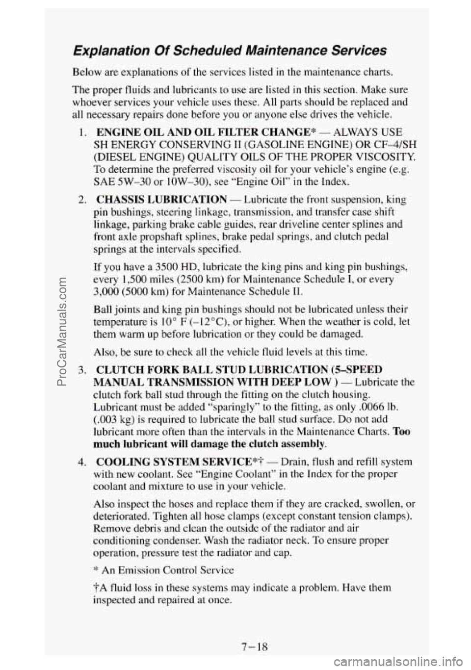GMC SIERRA 1994 Owners Manual Explanation Of Scheduled Mainienance Services
Below are explanations of the services listed in the maintenance charts.
The proper fluids and lubricants to use are listed in this section. M GMC SIERRA 1994 Owners Manual Explanation Of Scheduled Mainienance Services
Below are explanations of the services listed in the maintenance charts.
The proper fluids and lubricants to use are listed in this section. M
