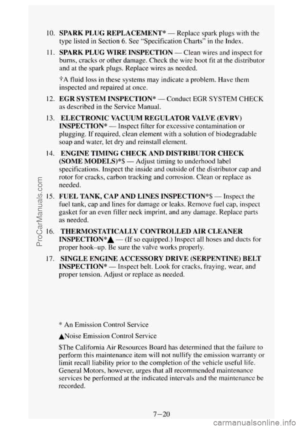 GMC SIERRA 1994 Owners Manual 10.
11.
12.
13.
14.
15.
16.
17.
SPARK PLUG REPLACEMENT* - Replace spark plugs with the
type listed in Section
6. See “Specification Charts” in the Index.
SPARK PLUG WIRE INSPECT GMC SIERRA 1994 Owners Manual 10.
11.
12.
13.
14.
15.
16.
17.
SPARK PLUG REPLACEMENT* - Replace spark plugs with the
type listed in Section
6. See “Specification Charts” in the Index.
SPARK PLUG WIRE INSPECT