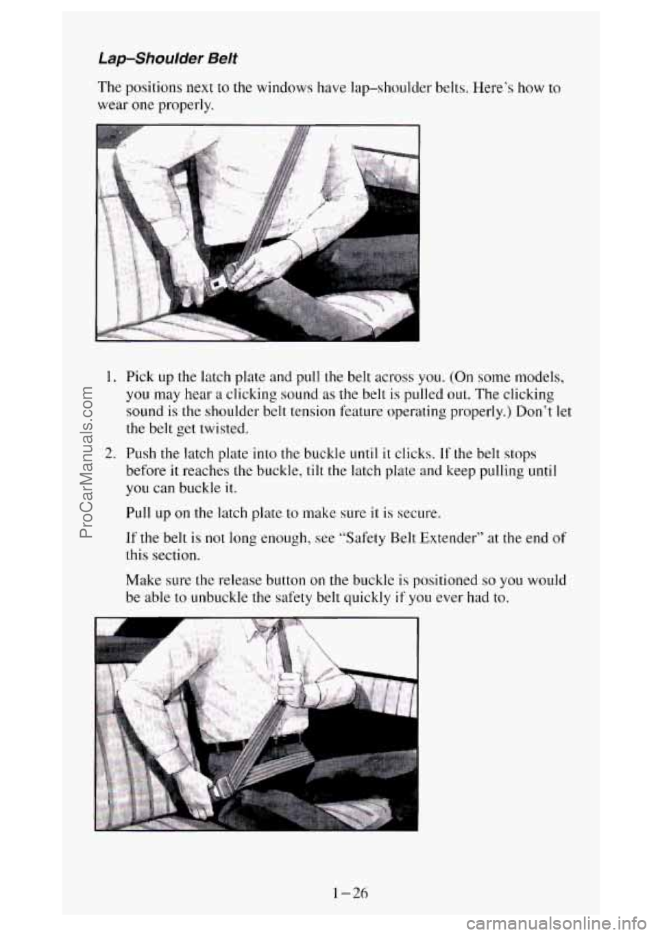 GMC SIERRA 1994  Owners Manual Lap-Shoulder Belt 
The positions  next to the  windows  have  lap-shoulder  belts. Here’s how  to 
wear  one properly. 
L 
1. Pick  up  the  latch  plate  and  pull the belt  across you. (On some mo