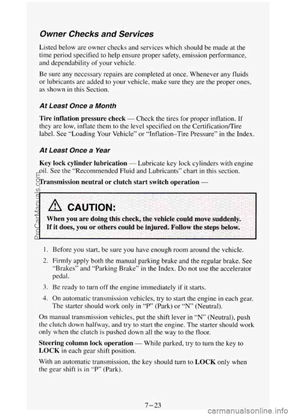 GMC SIERRA 1994 Owners Manual Owner Checks and Services
Listed below are owner checks and services which should be made at the
time period specified to help ensure proper safety, emission performance,
and dependabil GMC SIERRA 1994 Owners Manual Owner Checks and Services
Listed below are owner checks and services which should be made at the
time period specified to help ensure proper safety, emission performance,
and dependabil