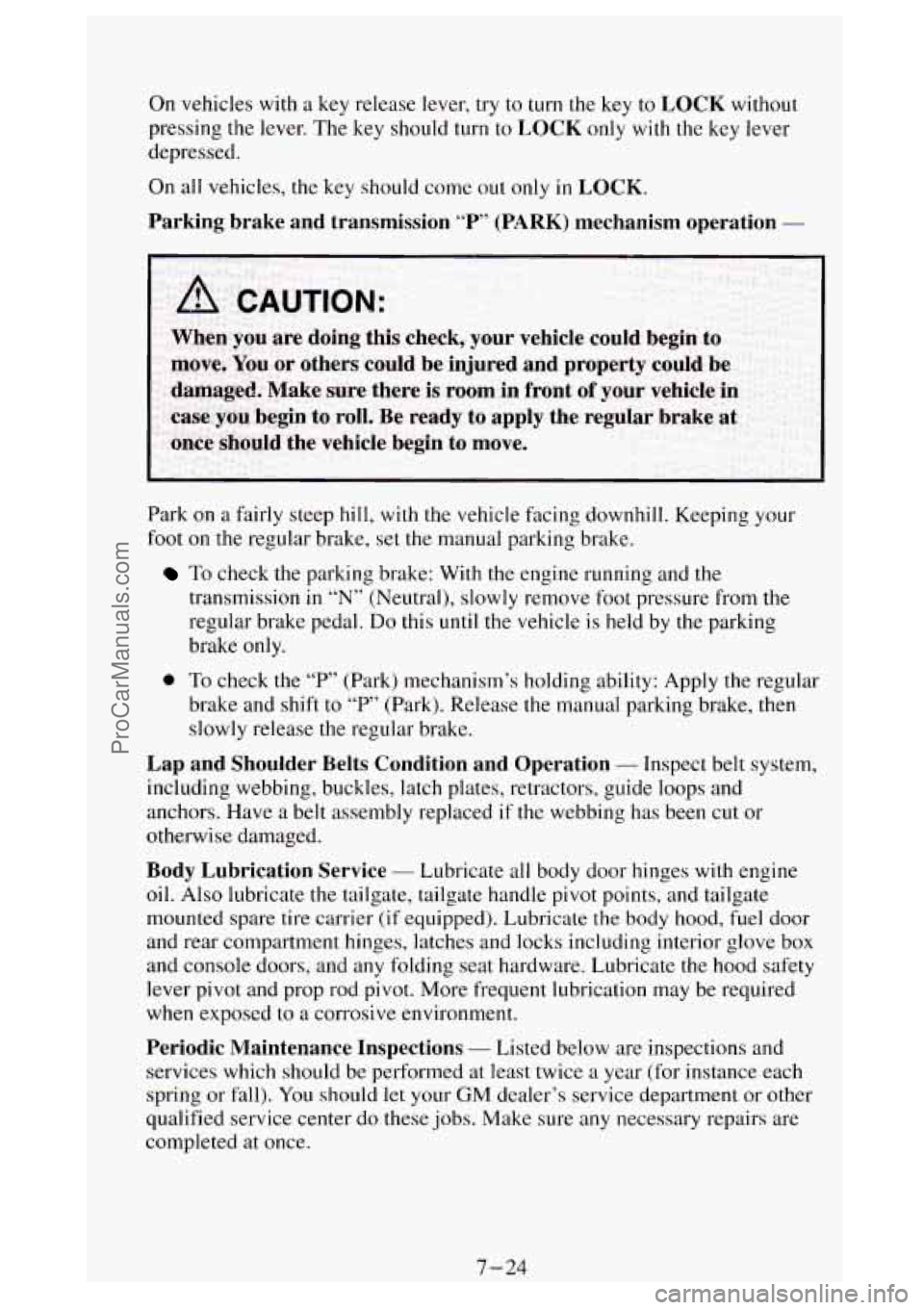 GMC SIERRA 1994 Owners Manual On vehicles with a key release lever, try to turn the key to LOCK without
pressing the lever. The key should turn to
LOCK only with the key lever
depressed.
On
all vehicles, the key shou GMC SIERRA 1994 Owners Manual On vehicles with a key release lever, try to turn the key to LOCK without
pressing the lever. The key should turn to
LOCK only with the key lever
depressed.
On
all vehicles, the key shou