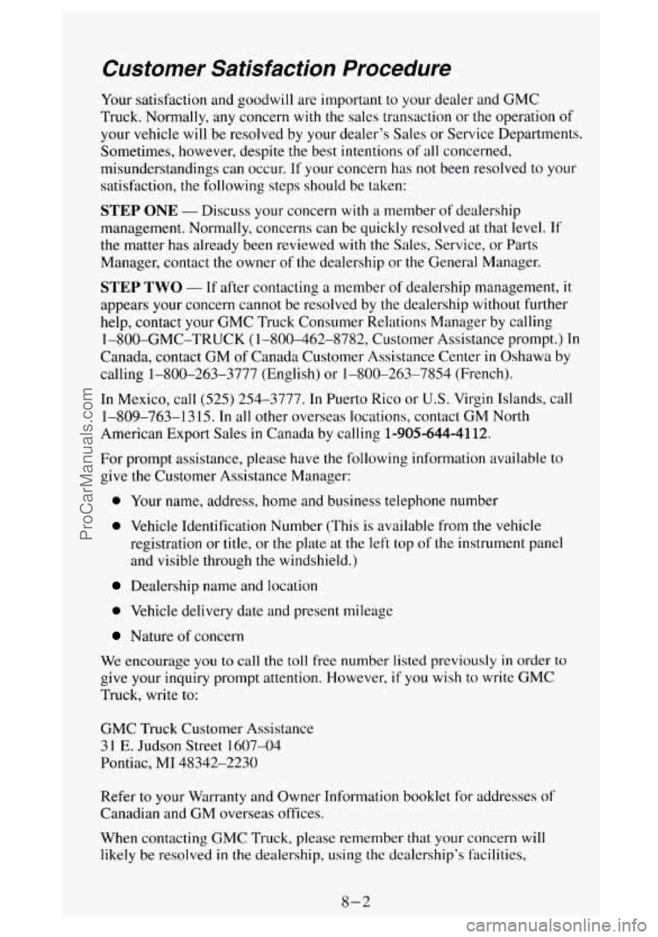 GMC SIERRA 1994 Owners Manual Customer Satisfaction Procedure
Your satisfaction and goodwill are important to your dealer and GMC
Truck. Normally, any concern
with the sales transaction or the operation of
your vehicle GMC SIERRA 1994 Owners Manual Customer Satisfaction Procedure
Your satisfaction and goodwill are important to your dealer and GMC
Truck. Normally, any concern
with the sales transaction or the operation of
your vehicle