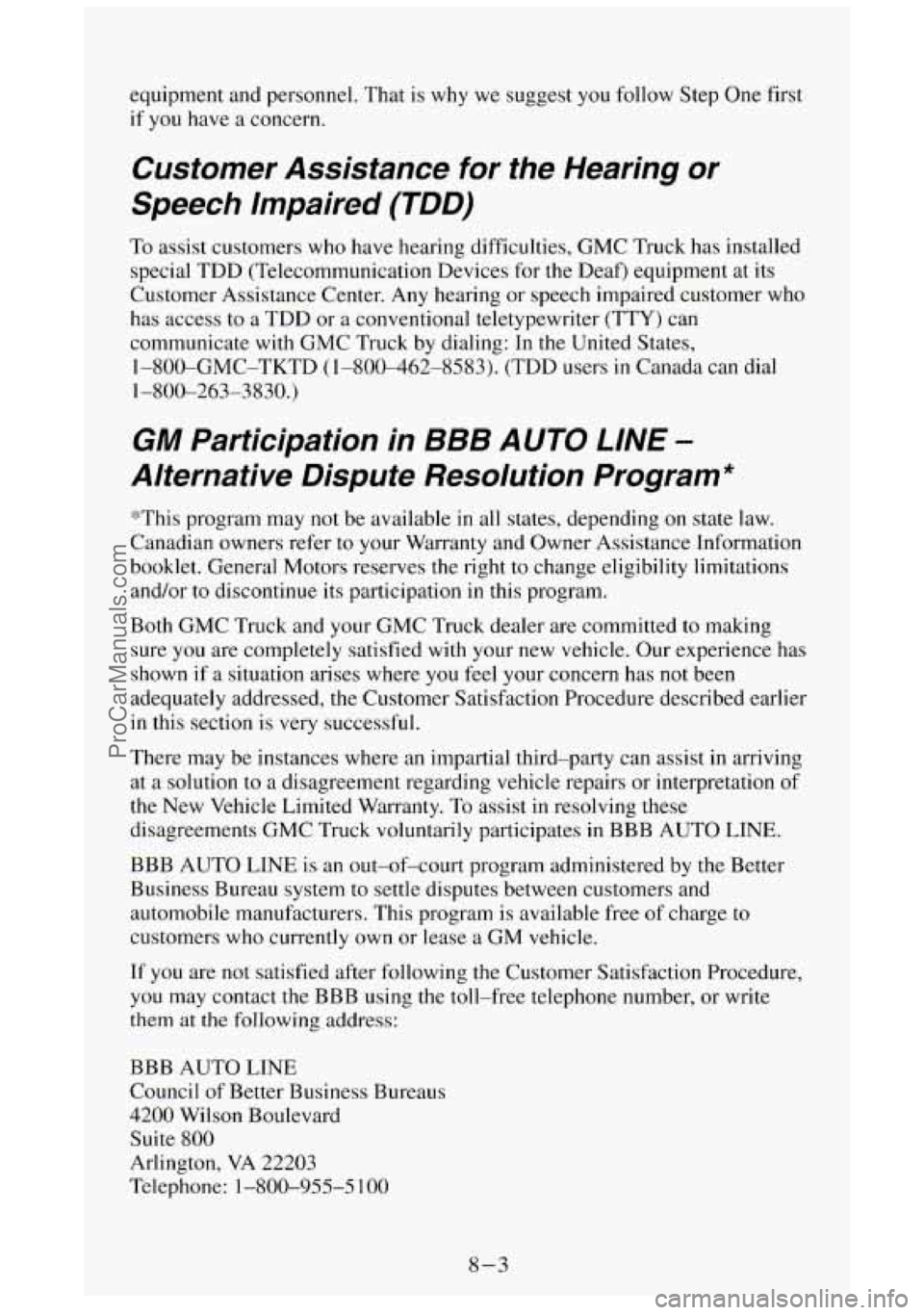 GMC SIERRA 1994 Owners Manual equipment and personnel. That is why we suggest you follow Step One first
if
you have a concern,
Customer Assistance for the Hearing or
Speech Impaired
(TDD)
To assist customers who GMC SIERRA 1994 Owners Manual equipment and personnel. That is why we suggest you follow Step One first
if
you have a concern,
Customer Assistance for the Hearing or
Speech Impaired
(TDD)
To assist customers who