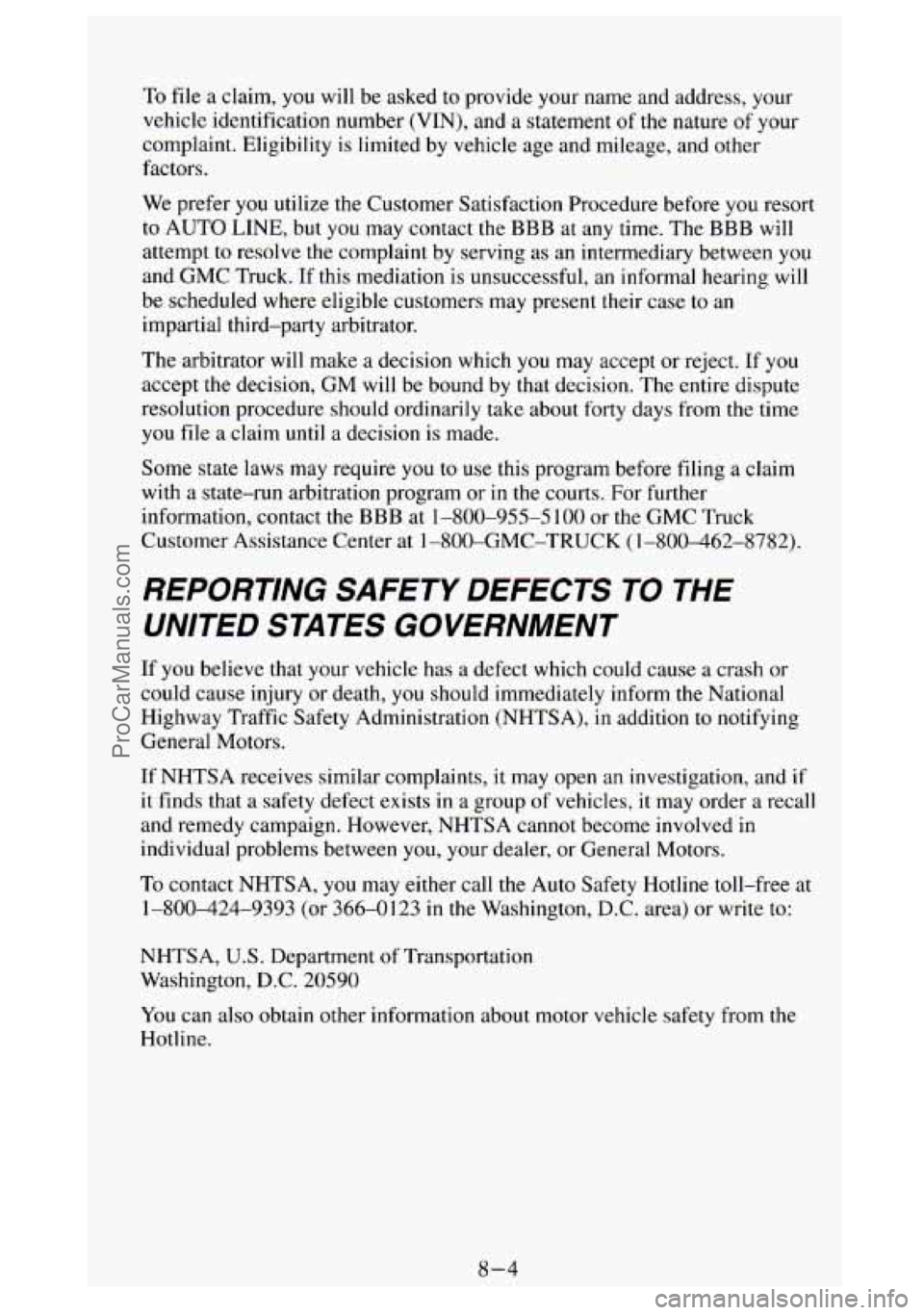 GMC SIERRA 1994 Owners Manual To file a claim, you will be asked to provide your name and address, your
vehicle identification number (VIN), and a statement of the nature of your
complaint. Eligibility is limited by veh GMC SIERRA 1994 Owners Manual To file a claim, you will be asked to provide your name and address, your
vehicle identification number (VIN), and a statement of the nature of your
complaint. Eligibility is limited by veh