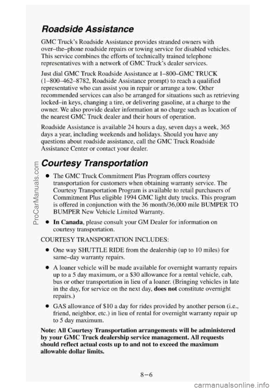 GMC SIERRA 1994 Owners Manual Roadside Assistance
GMC Truck’s Roadside Assistance provides stranded owners with
over-the-phone roadside repairs or towing service for disabled vehicles.
This service combines the eff GMC SIERRA 1994 Owners Manual Roadside Assistance
GMC Truck’s Roadside Assistance provides stranded owners with
over-the-phone roadside repairs or towing service for disabled vehicles.
This service combines the eff
