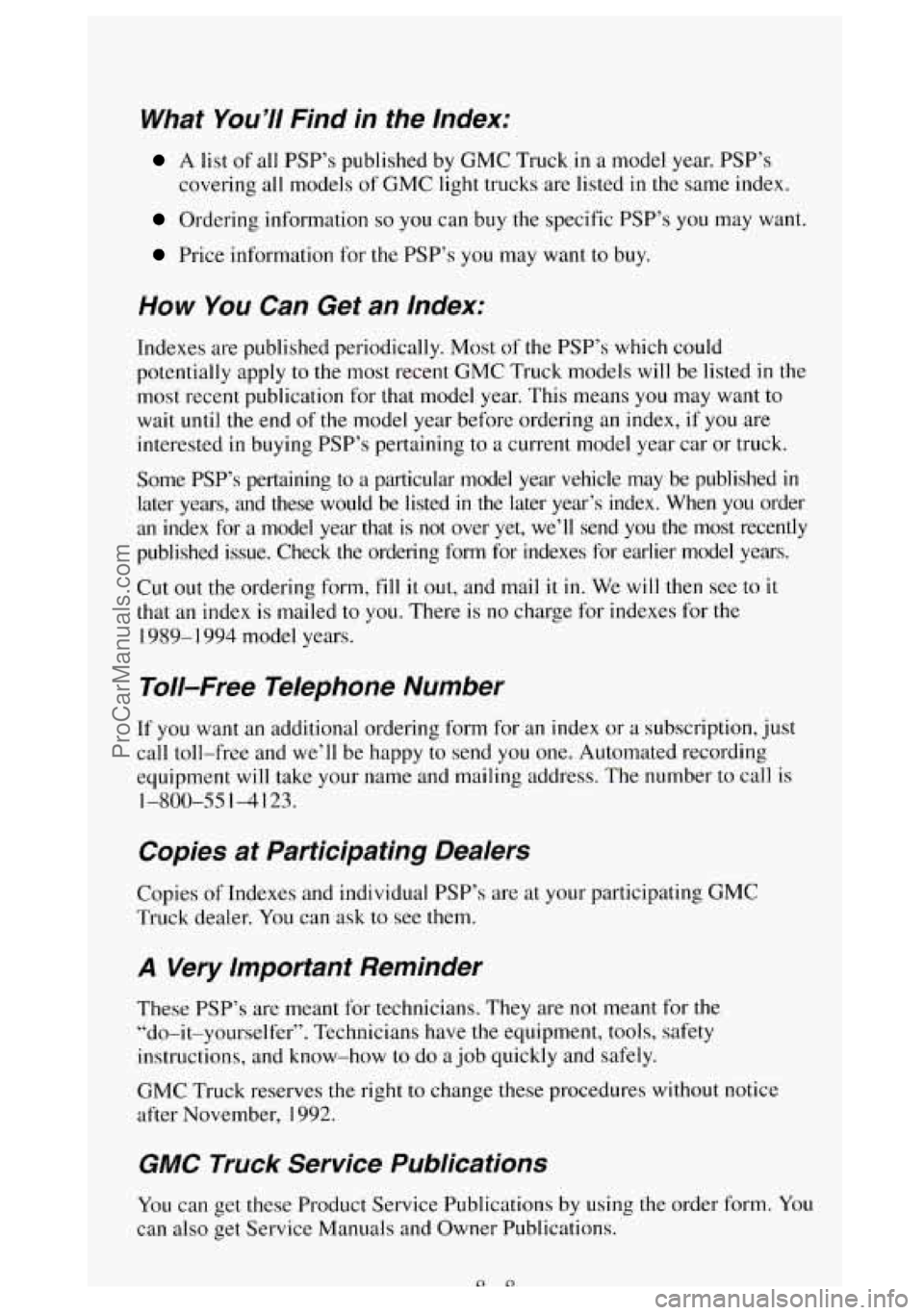GMC SIERRA 1994 Owners Manual What You’// Find in the Index;
A list of all PSP’s published by GMC Truck in a model year. PSP’s
covering all models of GMC light trucks are listed in the same index.
Ordering info GMC SIERRA 1994 Owners Manual What You’// Find in the Index;
A list of all PSP’s published by GMC Truck in a model year. PSP’s
covering all models of GMC light trucks are listed in the same index.
Ordering info