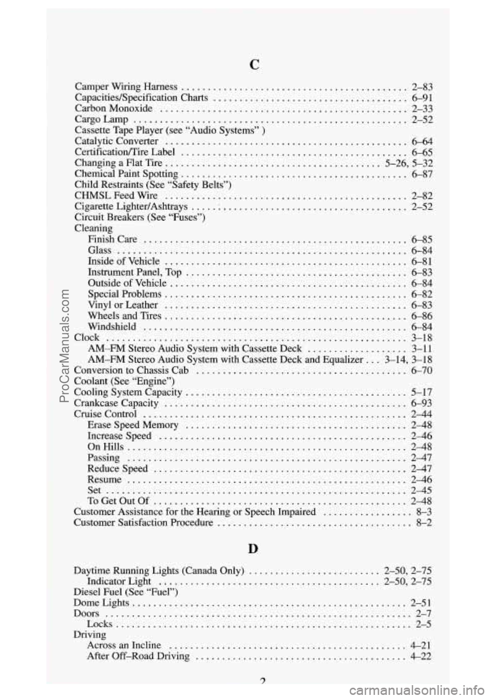 GMC SIERRA 1994  Owners Manual C 
Camper  Wiring  Harness ........................................... 2-83 
Capacities/Specification Charts ..................................... 6-91 
CarbonMonoxide 
...............................