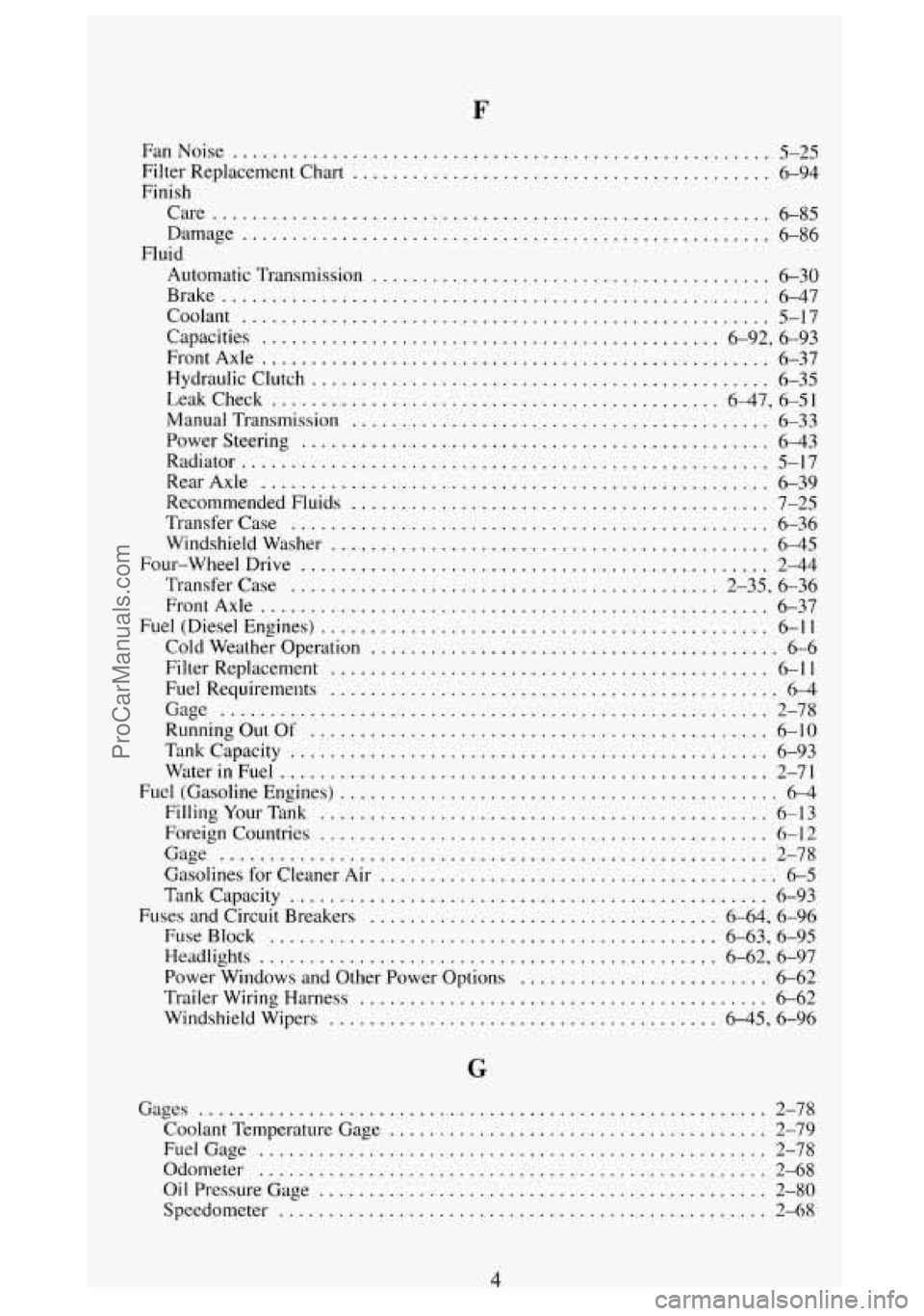 GMC SIERRA 1994 Owners Manual F
FanNoise ...................................................... 5-25
Filter Replacement Chart
.......................................... 6-94
Finish Care
...................................... GMC SIERRA 1994 Owners Manual F
FanNoise ...................................................... 5-25
Filter Replacement Chart
.......................................... 6-94
Finish Care
......................................