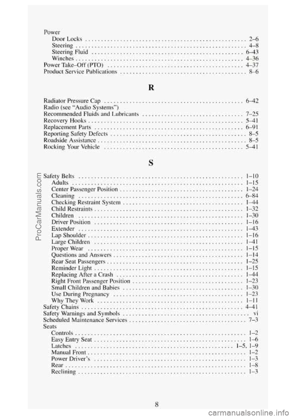 GMC SIERRA 1994 Owners Manual Power DoorLocks
................................................... 2-6
Steering
...................................................... 4-8
Steering Fluid ........................................ GMC SIERRA 1994 Owners Manual Power DoorLocks
................................................... 2-6
Steering
...................................................... 4-8
Steering Fluid ........................................