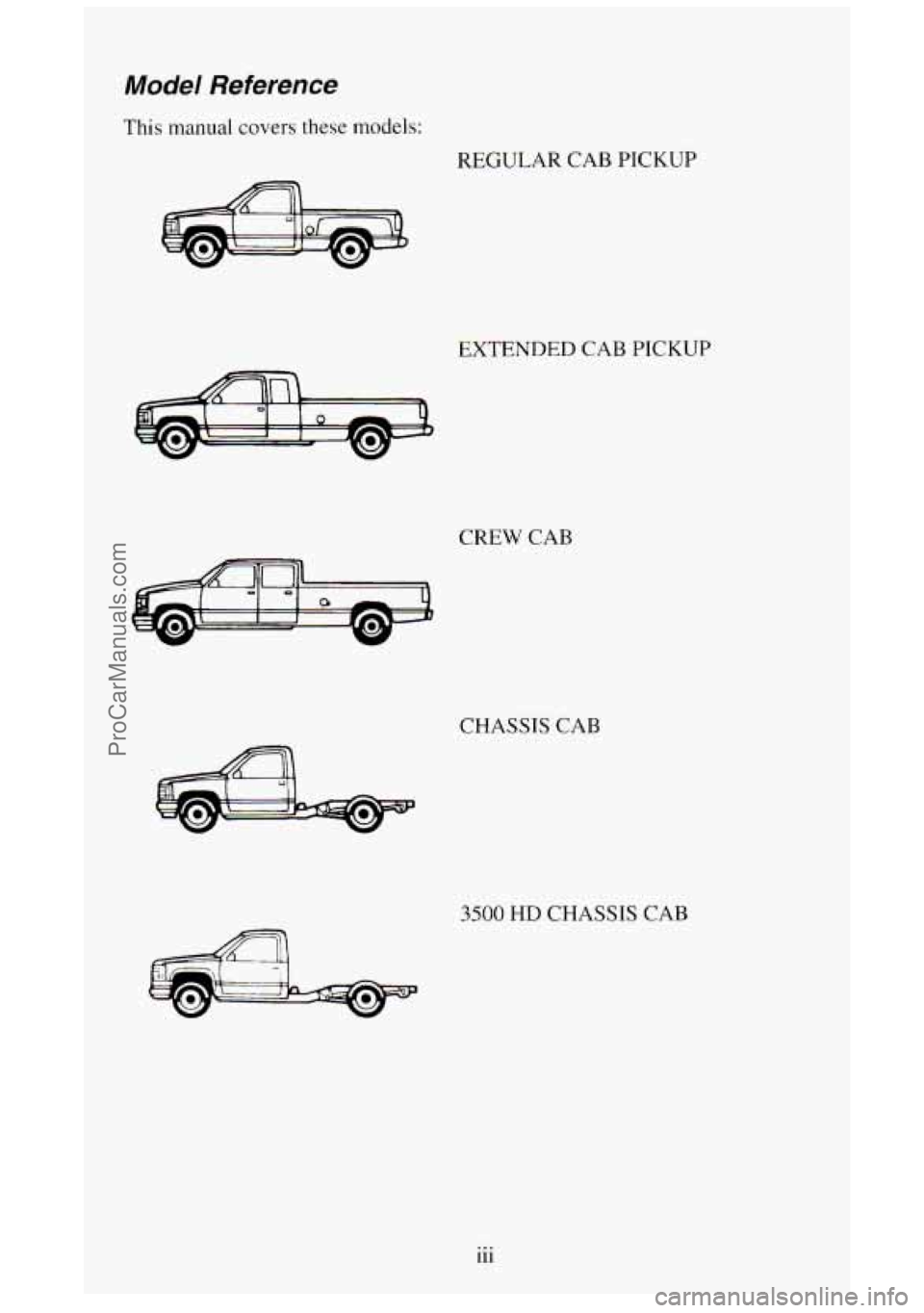 GMC SIERRA 1994 Owners Manual Model Reference
This manual covers these models:
REGULAR CAB PICKUP
EXTENDED CAB PICKUP
CREW
CAB
CHASSIS CAB
3500 HD CHASSIS CAB
... 111
ProCarManuals.com GMC SIERRA 1994 Owners Manual Model Reference
This manual covers these models:
REGULAR CAB PICKUP
EXTENDED CAB PICKUP
CREW
CAB
CHASSIS CAB
3500 HD CHASSIS CAB
... 111
ProCarManuals.com