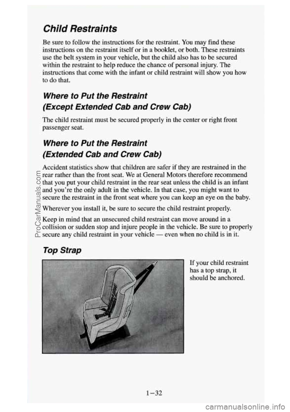 GMC SIERRA 1994 Service Manual Child Restraints
Be sure to follow the instructions for the restraint. You may find these
instructions on the restraint itself or in a booklet, or both. These restraints
use the belt GMC SIERRA 1994 Service Manual Child Restraints
Be sure to follow the instructions for the restraint. You may find these
instructions on the restraint itself or in a booklet, or both. These restraints
use the belt