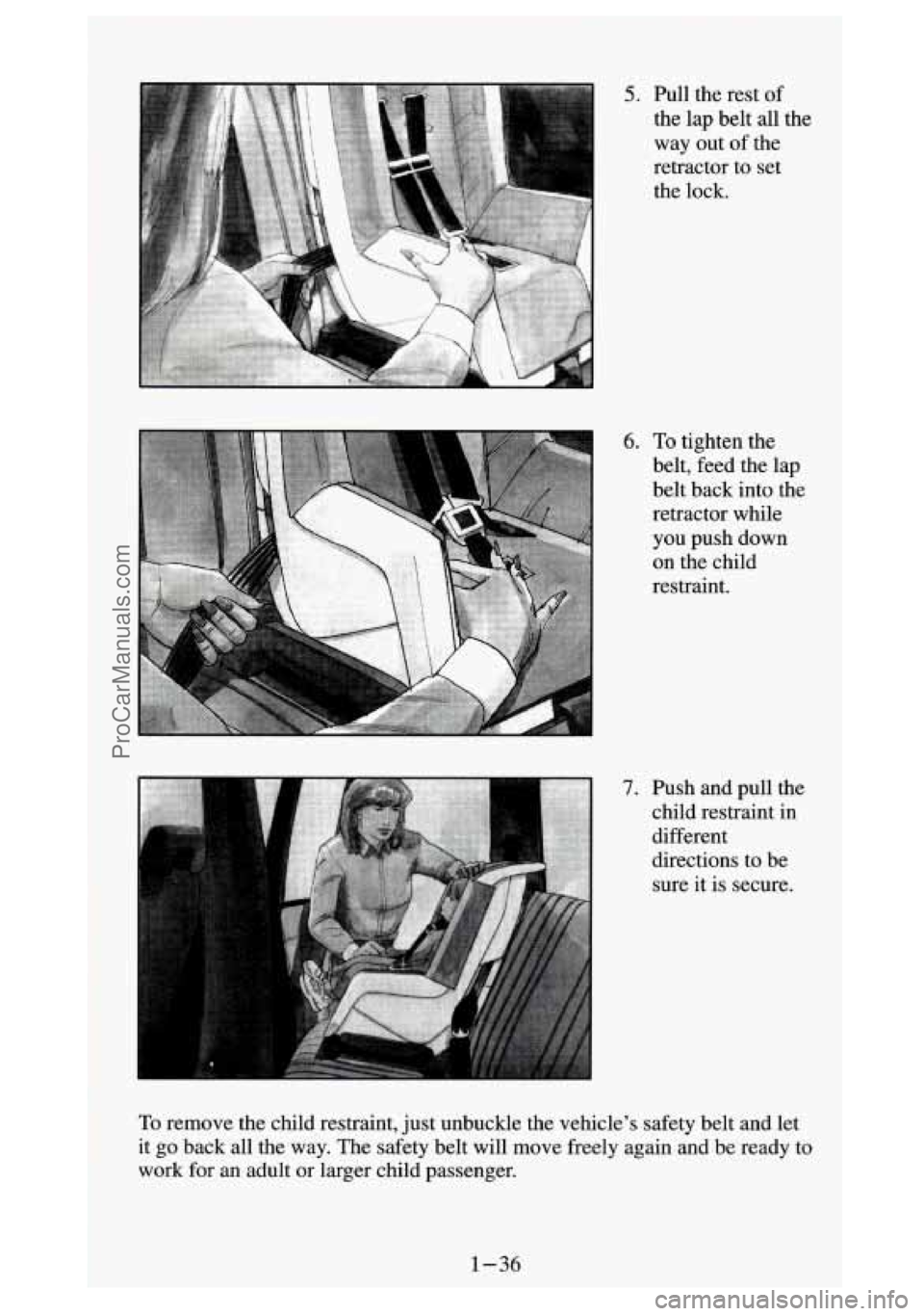 GMC SIERRA 1994 Service Manual 5. Pull the rest of
the lap belt all the
way out of the
retractor to set
the lock.
6. To tighten the
belt, feed the lap
belt back into the
retractor while
you push down
on the ch GMC SIERRA 1994 Service Manual 5. Pull the rest of
the lap belt all the
way out of the
retractor to set
the lock.
6. To tighten the
belt, feed the lap
belt back into the
retractor while
you push down
on the ch