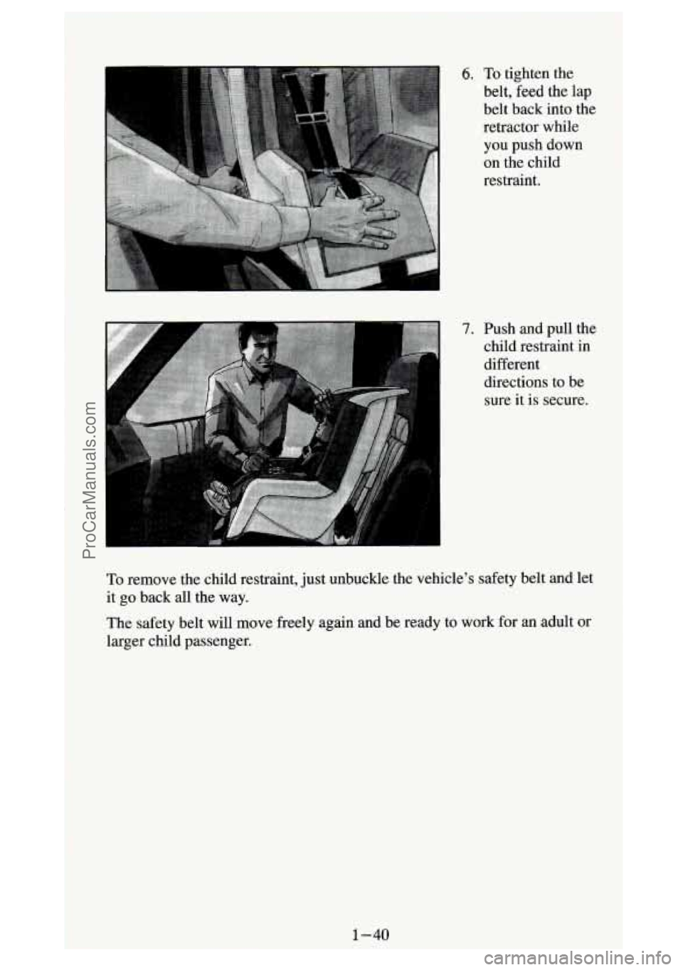 GMC SIERRA 1994 Workshop Manual I
6. To tighten the
belt, feed the lap
belt back into the
retractor while
you push down
on the child
restraint.
7. Push and pull the
child restraint in
different
directions to be
GMC SIERRA 1994 Workshop Manual I
6. To tighten the
belt, feed the lap
belt back into the
retractor while
you push down
on the child
restraint.
7. Push and pull the
child restraint in
different
directions to be