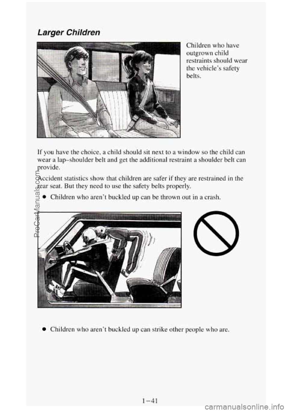 GMC SIERRA 1994  Owners Manual Larger Children 
Children who have 
outgrown  child 
restraints  should we 
the  vehicle’s  safety 
belts.  .ar 
If you have the choice, a child  should  sit  next 
to a window so the  child  can 
w