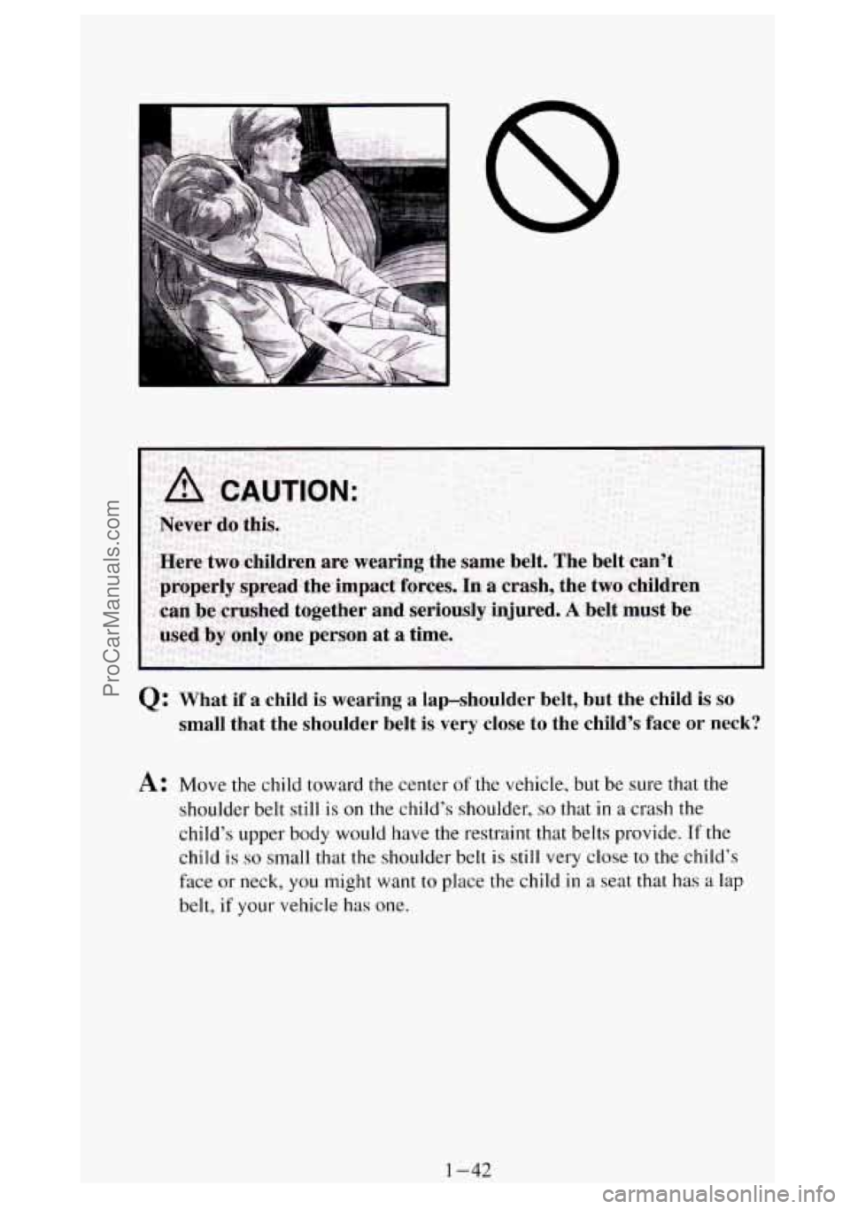 GMC SIERRA 1994 Workshop Manual A: Move the child toward the center of the vehicle, but be sure that the
shoulder belt still is
on the child’s shoulder, so that in a crash the
child’s upper body would have t GMC SIERRA 1994 Workshop Manual A: Move the child toward the center of the vehicle, but be sure that the
shoulder belt still is
on the child’s shoulder, so that in a crash the
child’s upper body would have t