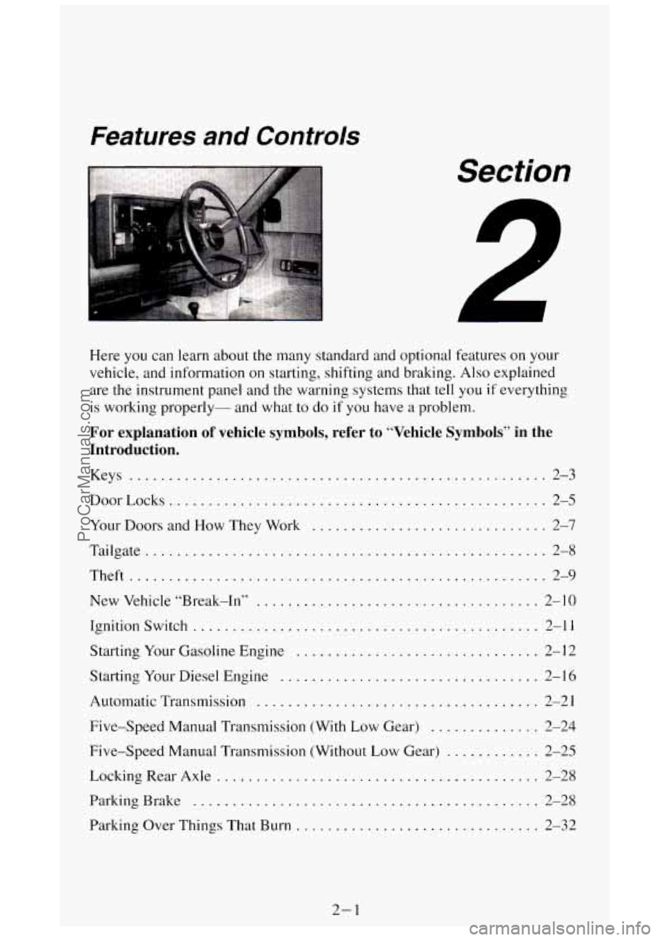 GMC SIERRA 1994 Workshop Manual Features and Controls
Section
.
Here you can learn about the many standard and optional features on your
vehicle. and information
on starting. shifting and braking . Also explained
ar GMC SIERRA 1994 Workshop Manual Features and Controls
Section
.
Here you can learn about the many standard and optional features on your
vehicle. and information
on starting. shifting and braking . Also explained
ar