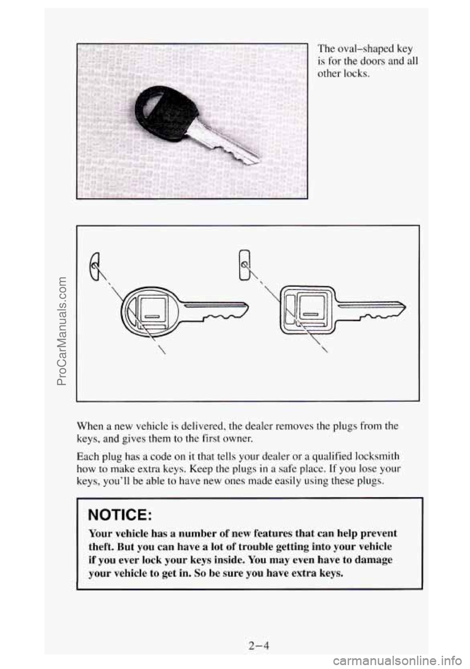 GMC SIERRA 1994 Repair Manual The oval-shaped key
is for the doors and all
other locks.
n
When a new vehicle is delivered, the dealer removes the plugs from the
keys, and gives them to the first owner.
Each pl GMC SIERRA 1994 Repair Manual The oval-shaped key
is for the doors and all
other locks.
n
When a new vehicle is delivered, the dealer removes the plugs from the
keys, and gives them to the first owner.
Each pl