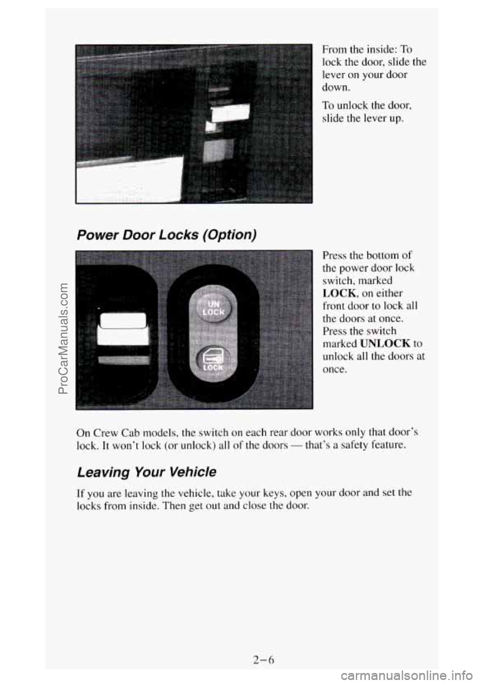GMC SIERRA 1994 Repair Manual From the inside: To
I lock the door, slide the
Power Door Locks (Option)
Press the bottom of
the power door lock
switch, marked
LOCK, on either
front door
to lock all
the doors a GMC SIERRA 1994 Repair Manual From the inside: To
I lock the door, slide the
Power Door Locks (Option)
Press the bottom of
the power door lock
switch, marked
LOCK, on either
front door
to lock all
the doors a