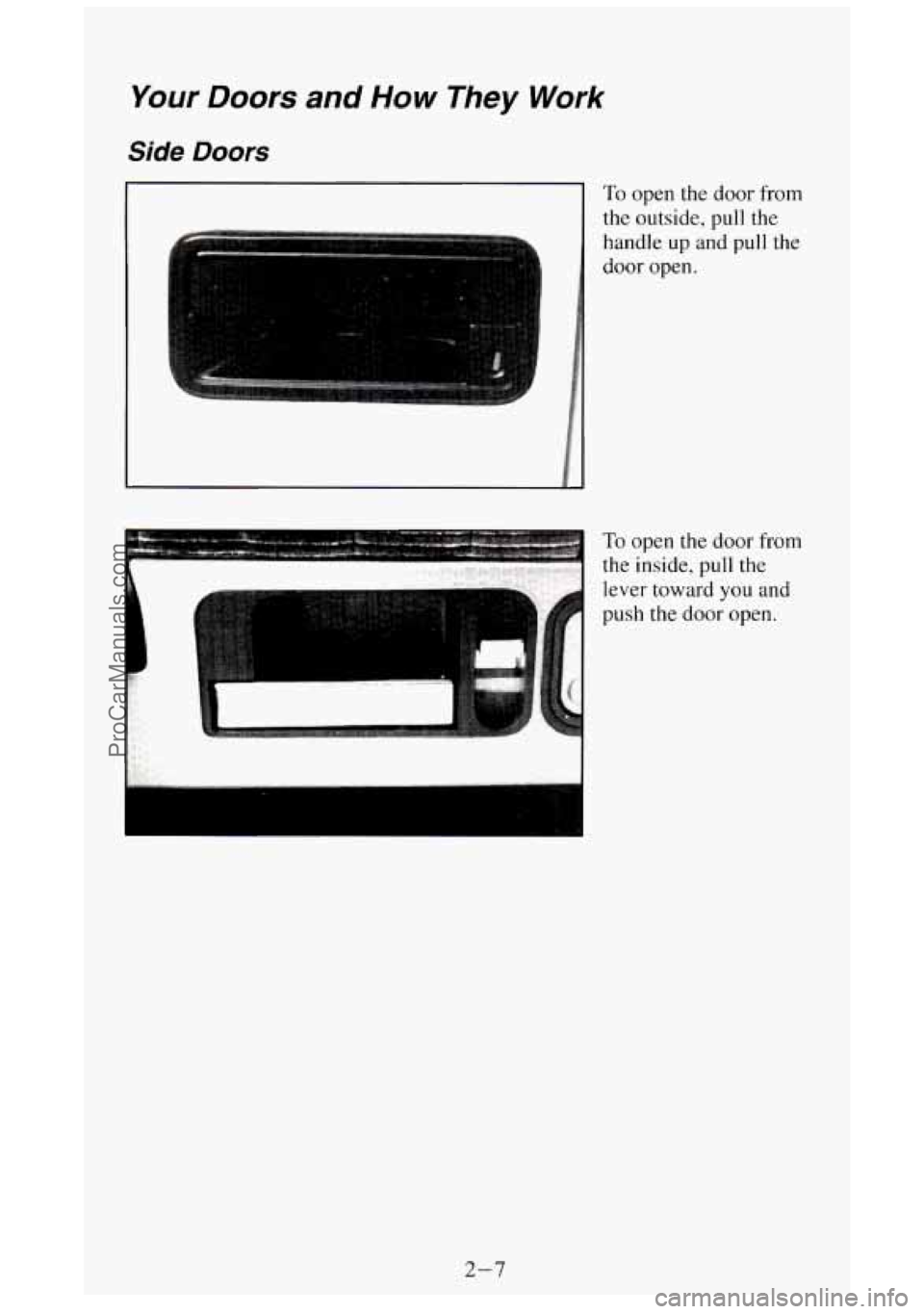 GMC SIERRA 1994 Repair Manual Your Doors and How They Work
Side Doors
d
To open the door from
the outside, pull the
handle up and pull the
door
open.
~ To open the door from
the inside, pull the
lever towar GMC SIERRA 1994 Repair Manual Your Doors and How They Work
Side Doors
d
To open the door from
the outside, pull the
handle up and pull the
door
open.
~ To open the door from
the inside, pull the
lever towar