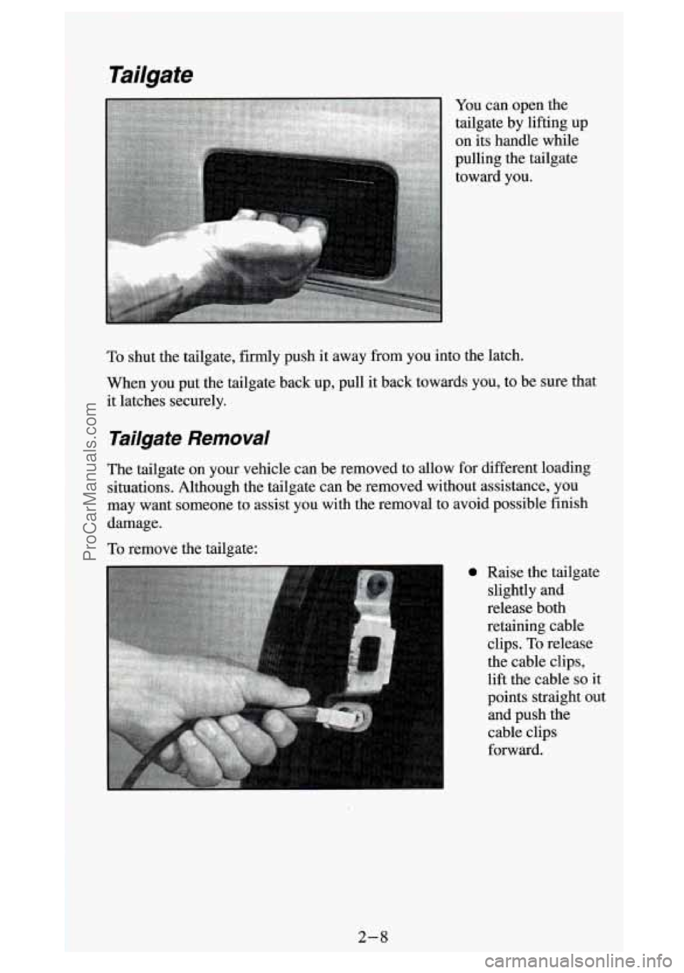GMC SIERRA 1994 Repair Manual Tailgate
You can open the
tailgate by lifting up
on its handle while
pulling the tailgate
toward you.
To shut the tailgate, firmly push it away from you into the latch.
When you put GMC SIERRA 1994 Repair Manual Tailgate
You can open the
tailgate by lifting up
on its handle while
pulling the tailgate
toward you.
To shut the tailgate, firmly push it away from you into the latch.
When you put