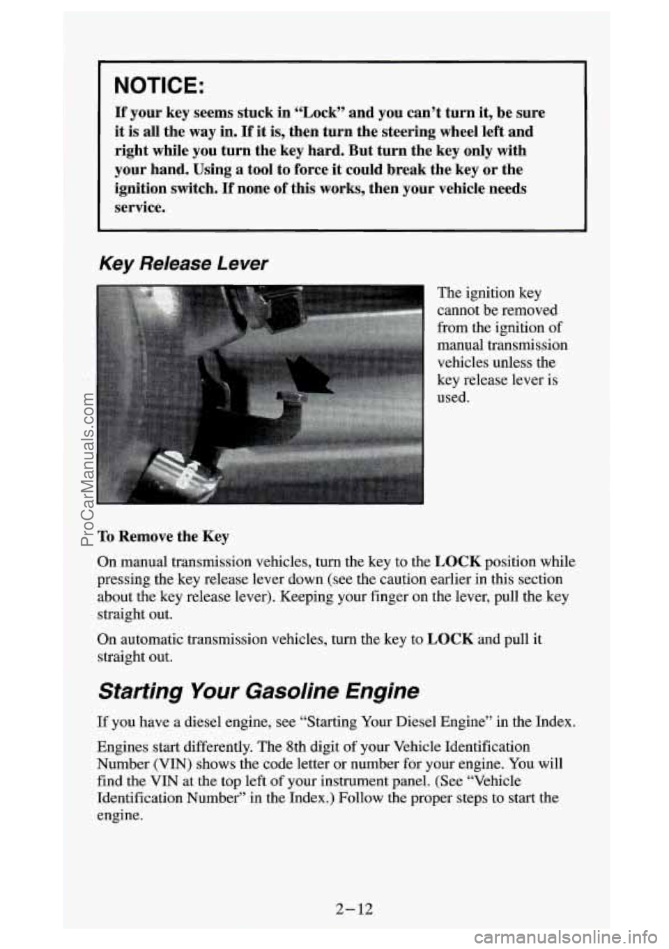 GMC SIERRA 1994 Repair Manual NOTICE:
If your key seems stuck in “Lock” and you can’t turn it, be sure
it is all the
way in. If it is, then turn the steering wheel left and
right while you turn the key
ha GMC SIERRA 1994 Repair Manual NOTICE:
If your key seems stuck in “Lock” and you can’t turn it, be sure
it is all the
way in. If it is, then turn the steering wheel left and
right while you turn the key
ha