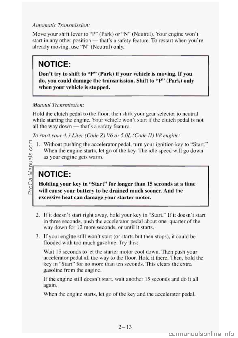 GMC SIERRA 1994 Manual PDF Automatic  Transmission: 
Move  your shift lever to “P’ (Park)  or “N” (Neutral).  Your engine  won’t 
start 
in any  other  position - that’s  a safety  feature. To restart when you’re 