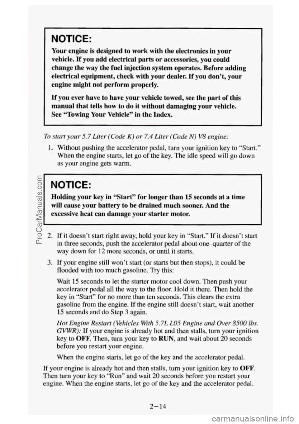 GMC SIERRA 1994 Manual PDF NOTICE: 
Your engine  is  designed  to work  with  the electronics in your 
vehicle. 
If you  add  electrical  parts  or accessories,  you  could 
change  the 
way the fuel  injection  system  operate