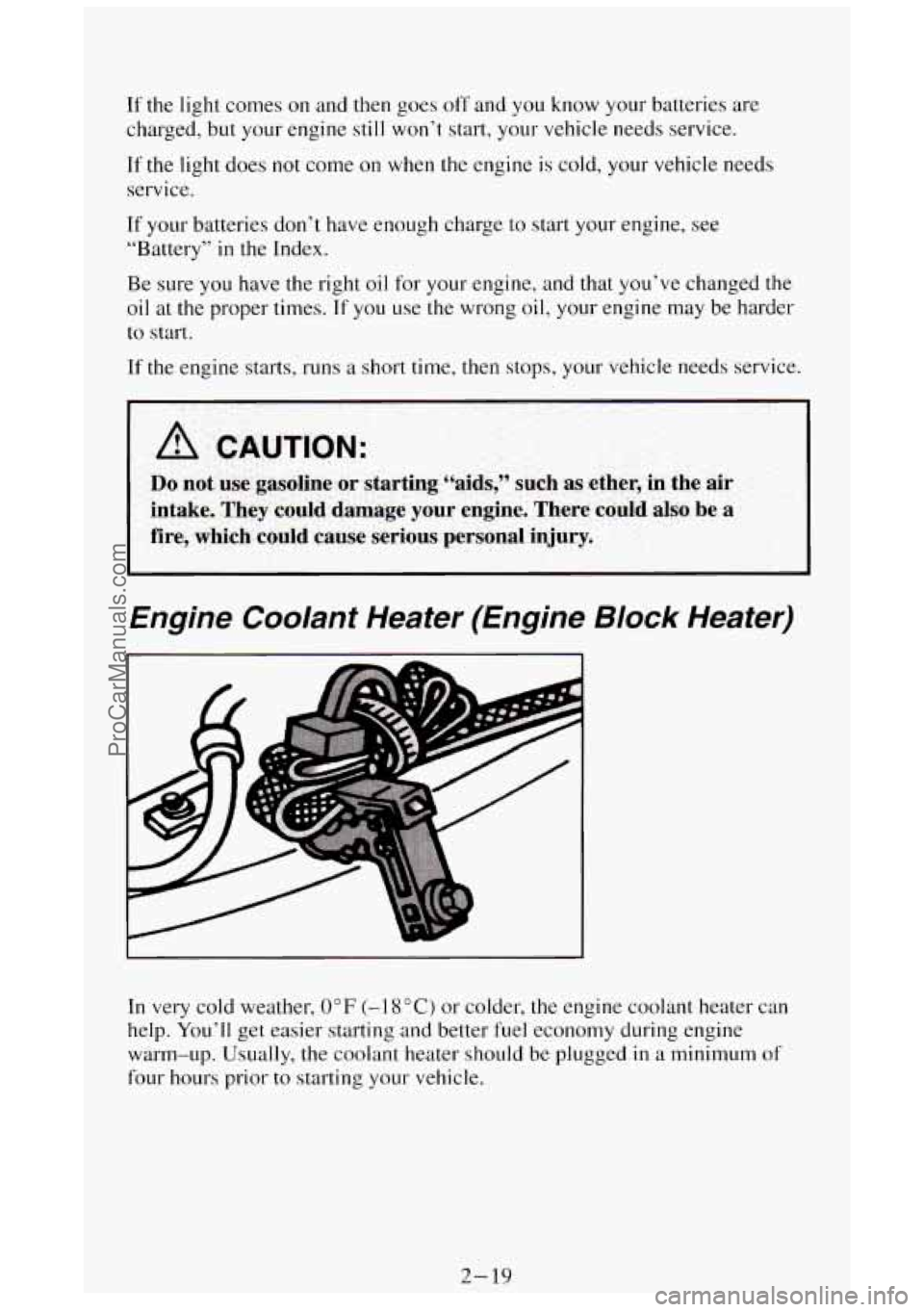 GMC SIERRA 1994 Manual PDF If the light comes  on and  then  goes  off and  you  know your  batteries  are 
charged,  but your  engine  still 
won’t start, your  vehicle needs  service. 
If  the light  does not come  on  when