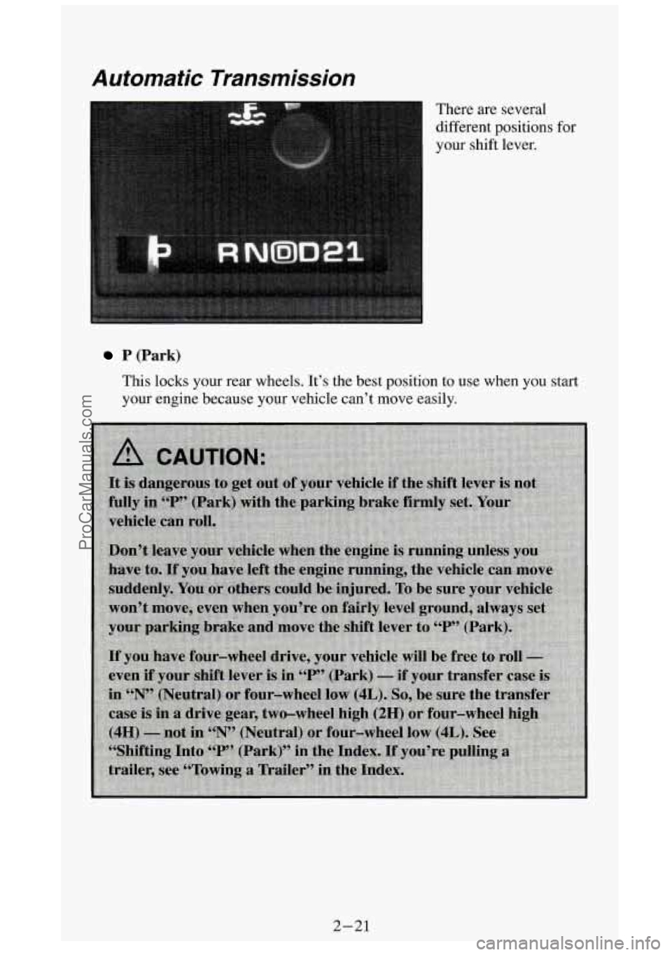 GMC SIERRA 1994 Manual PDF Automatic  Transmission 
There  are  several 
different  positions for 
your  shift  lever. 
P (Park) 
This locks  your  rear  wheels.  It’s  the  best  position to use  when  you  start 
your  engi