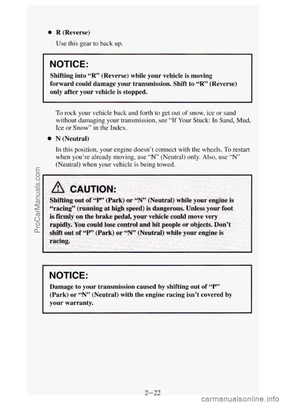 GMC SIERRA 1994 Manual PDF 0 R  (Reverse) 
Use this  gear  to back up. 
NOTICE: 
Shifting  into “R” (Reverse)  while  your  vehicle  is  moving 
forward  could  damage  your  transmission.  Shift  to 
“R” (Reverse) 
onl