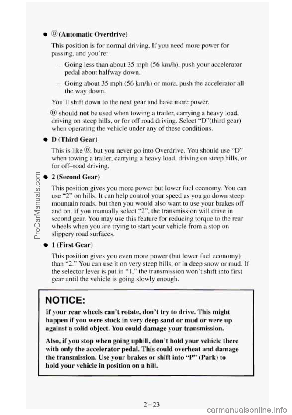 GMC SIERRA 1994 Manual Online @ (Automatic Overdrive)
This position is for normal driving. If you need more power for
passing, and you’re:
- Going less than about 35 mph (56 km/h), push your accelerator
pedal about GMC SIERRA 1994 Manual Online @ (Automatic Overdrive)
This position is for normal driving. If you need more power for
passing, and you’re:
- Going less than about 35 mph (56 km/h), push your accelerator
pedal about