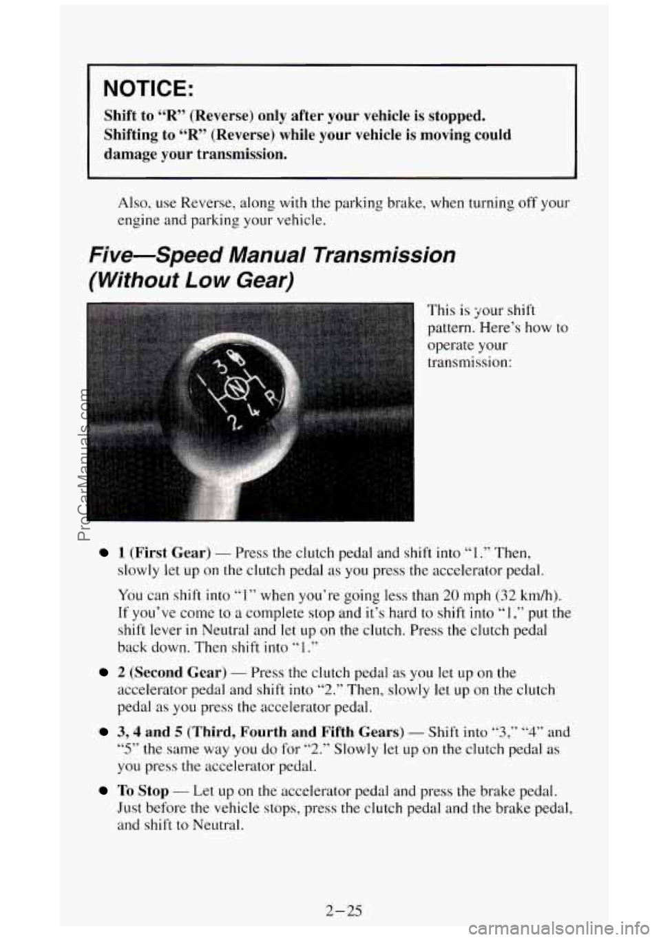 GMC SIERRA 1994 Manual Online NOTICE:
Shift to “R” (Reverse) only after your vehicle is stopped.
Shifting
to “R” (Reverse) while your vehicle is moving could
damage your transmission.
Also, use Reverse, a GMC SIERRA 1994 Manual Online NOTICE:
Shift to “R” (Reverse) only after your vehicle is stopped.
Shifting
to “R” (Reverse) while your vehicle is moving could
damage your transmission.
Also, use Reverse, a