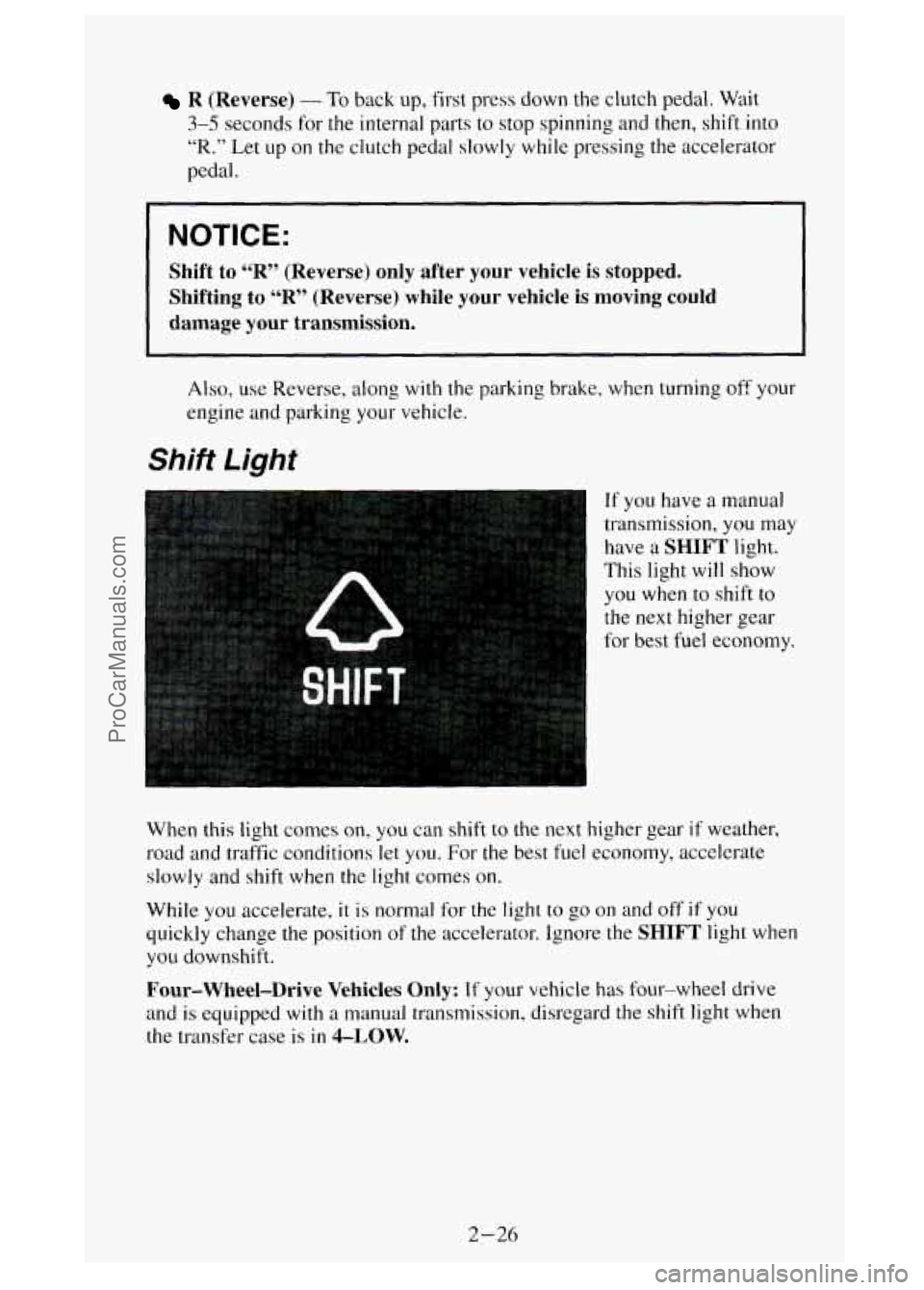 GMC SIERRA 1994 Manual Online R (Reverse) - To back up, first press down the clutch pedal. Wait
3-5 seconds for the internal parts to stop spinning and then, shift into
“R.” Let up on the clutch pedal slowly while press GMC SIERRA 1994 Manual Online R (Reverse) - To back up, first press down the clutch pedal. Wait
3-5 seconds for the internal parts to stop spinning and then, shift into
“R.” Let up on the clutch pedal slowly while press