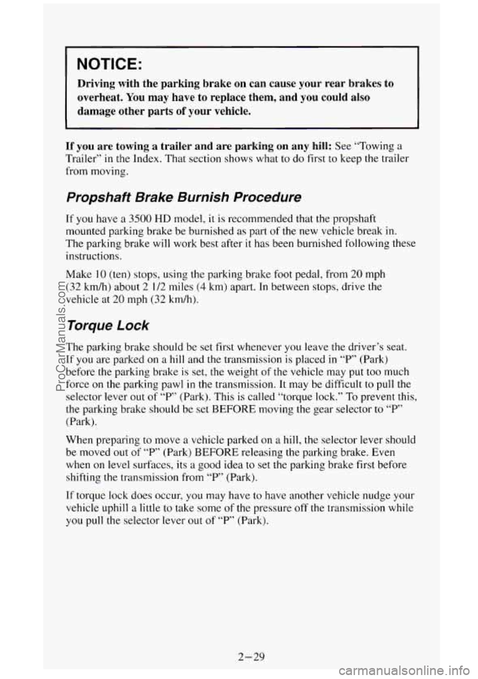 GMC SIERRA 1994 Manual Online NOTICE:
Driving with the parking brake on can cause your rear brakes to
overheat. You may have
to replace them, and you could also
damage other parts of your vehicle.
If you ar GMC SIERRA 1994 Manual Online NOTICE:
Driving with the parking brake on can cause your rear brakes to
overheat. You may have
to replace them, and you could also
damage other parts of your vehicle.
If you ar