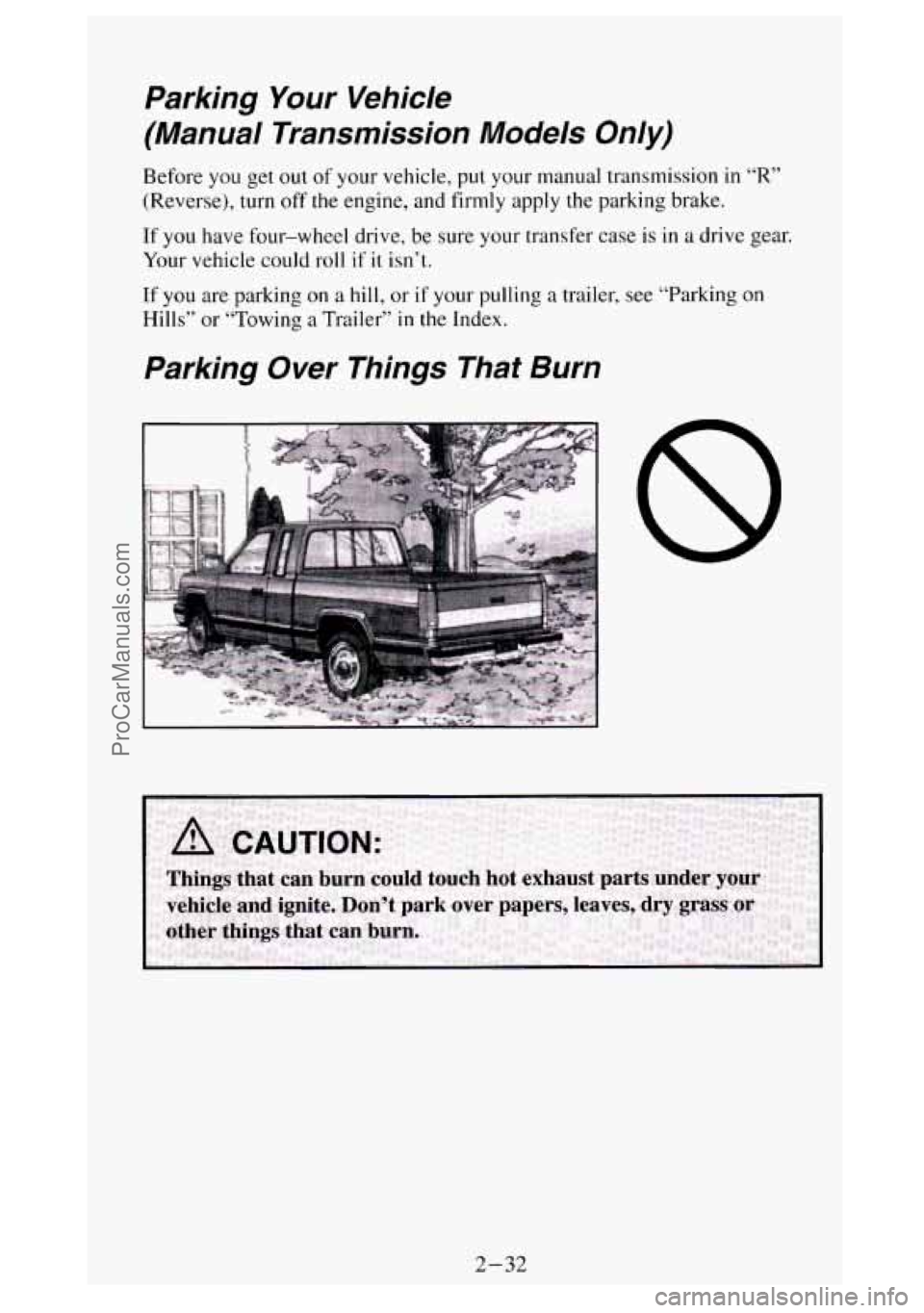 GMC SIERRA 1994 Manual Online Parking Your Vehicle
(Manual Transmission Models
Only)
Before you get out of your vehicle, put your manual transmission in “R”
(Reverse), turn off the engine, and firmly apply the pa GMC SIERRA 1994 Manual Online Parking Your Vehicle
(Manual Transmission Models
Only)
Before you get out of your vehicle, put your manual transmission in “R”
(Reverse), turn off the engine, and firmly apply the pa