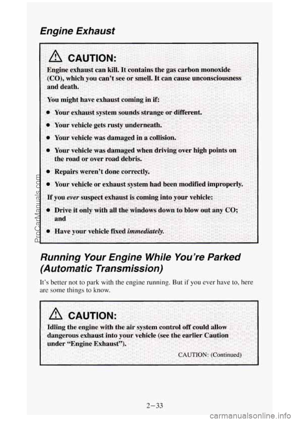 GMC SIERRA 1994 Owners Manual Engine Exhaust Running Your Engine While You’re Parked
(Automatic Transmission)
It’s better not to park with the engine running. But if you ever have to, here
are some things
to GMC SIERRA 1994 Owners Manual Engine Exhaust Running Your Engine While You’re Parked
(Automatic Transmission)
It’s better not to park with the engine running. But if you ever have to, here
are some things
to
