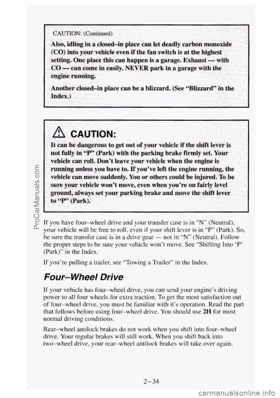 GMC SIERRA 1994 Owners Manual If you have four-wheel drive and your transfer case is in “N” (Neutral),
your vehicle will be free to roll, even
if your shift lever is in “P” (Park). So,
be sure the transfer case i GMC SIERRA 1994 Owners Manual If you have four-wheel drive and your transfer case is in “N” (Neutral),
your vehicle will be free to roll, even
if your shift lever is in “P” (Park). So,
be sure the transfer case i